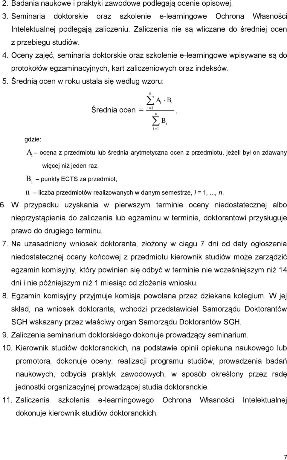 Oceny zajęć, seminaria doktorskie oraz szkolenie e-learningowe wpisywane są do protokołów egzaminacyjnych, kart zaliczeniowych oraz indeksów. 5.