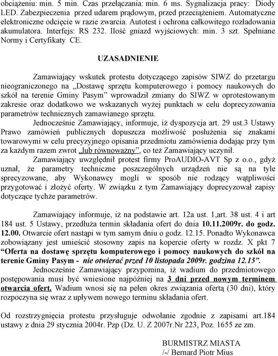 UZASADNIENIE Zamawiający wskutek protestu dotyczącego zapisów SIWZ do przetargu nieograniczonego na Dostawę sprzętu komputerowego i pomocy naukowych do szkół na terenie Gminy Pasym wprowadził zmiany