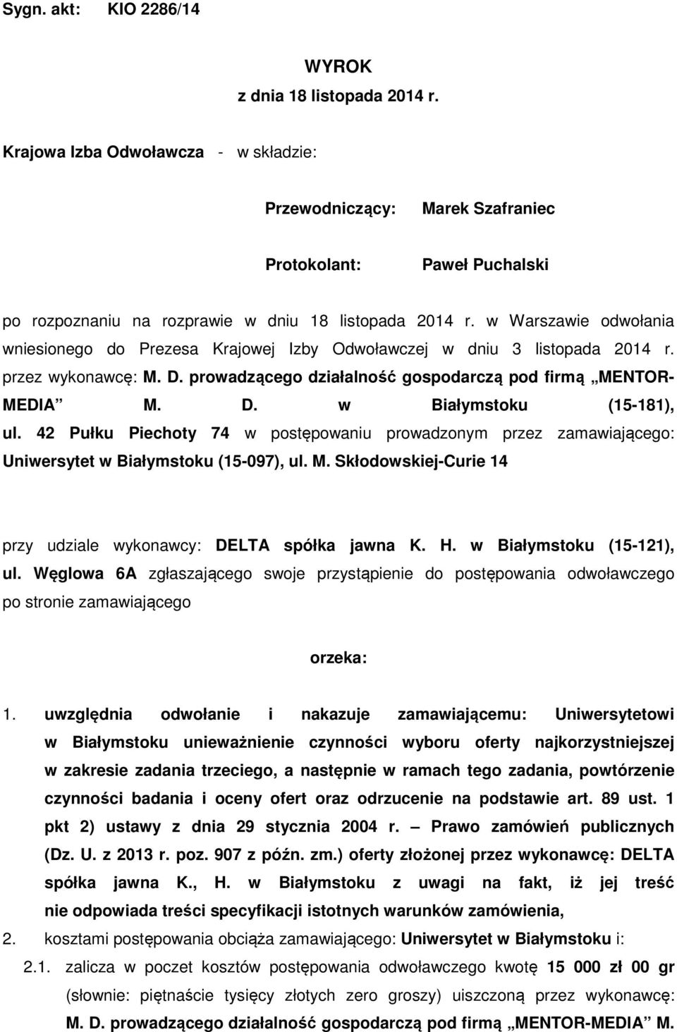 w Warszawie odwołania wniesionego do Prezesa Krajowej Izby Odwoławczej w dniu 3 listopada 2014 r. przez wykonawcę: M. D. prowadzącego działalność gospodarczą pod firmą MENTOR- MEDIA M. D. w Białymstoku (15-181), ul.