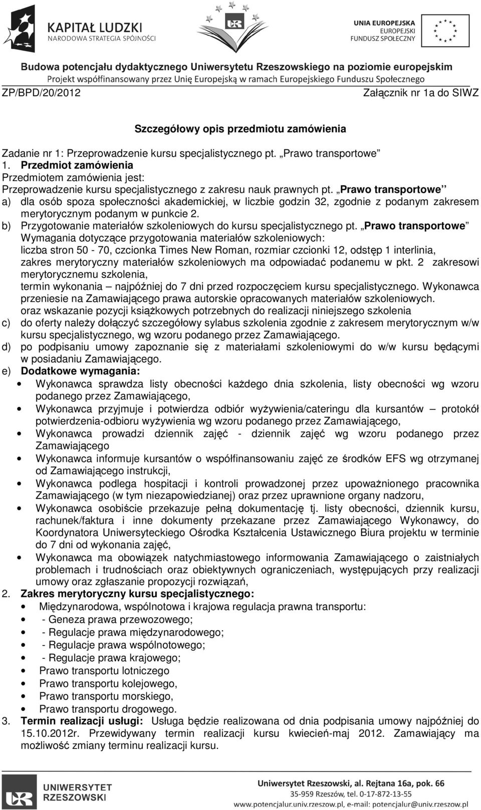 Prawo transportowe a) dla osób spoza społeczności akademickiej, w liczbie godzin 32, zgodnie z podanym zakresem merytorycznym podanym w punkcie 2.