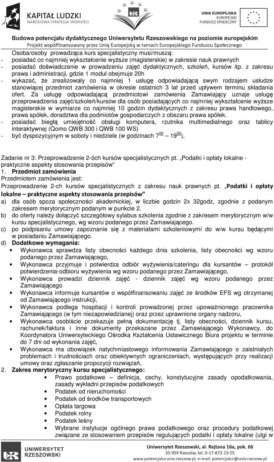 z zakresu prawa i administracji, gdzie 1 moduł obejmuje 20h - wykazać, że zrealizowały co najmniej 1 usługę odpowiadającą swym rodzajem usłudze stanowiącej przedmiot zamówienia w okresie ostatnich 3