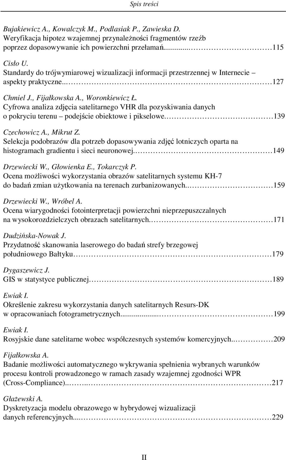 Cyfrowa analiza zdjęcia satelitarnego VHR dla pozyskiwania danych o pokryciu terenu podejście obiektowe i pikselowe. 139 Czechowicz A., Mikrut Z.