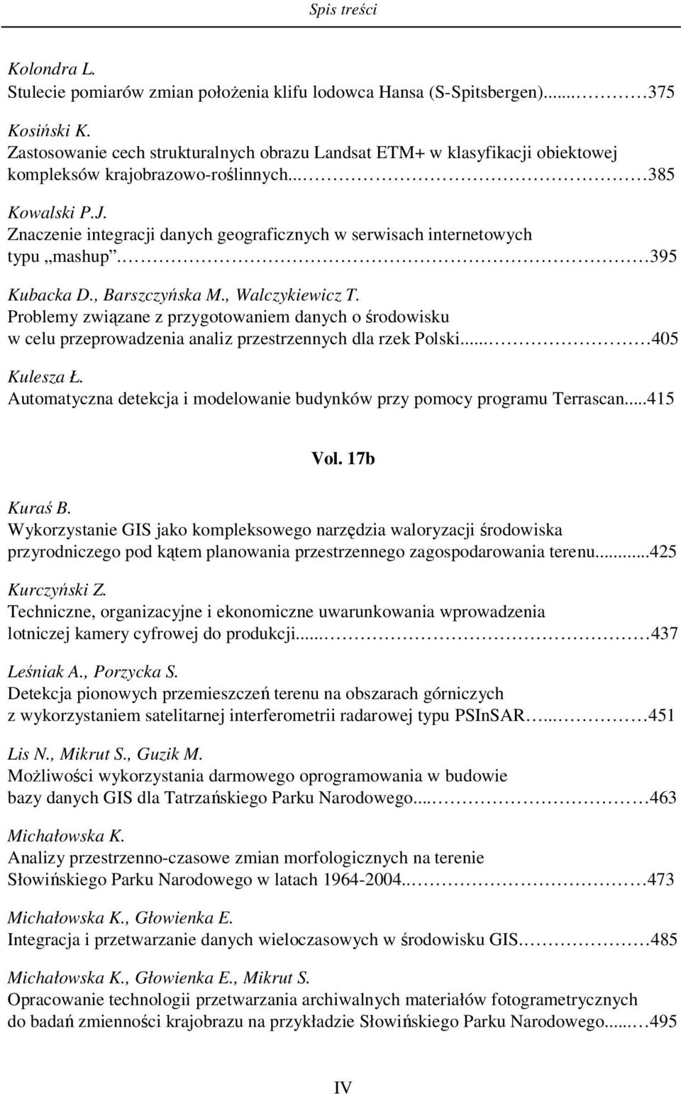 Znaczenie integracji danych geograficznych w serwisach internetowych typu mashup. 395 Kubacka D., Barszczyńska M., Walczykiewicz T.