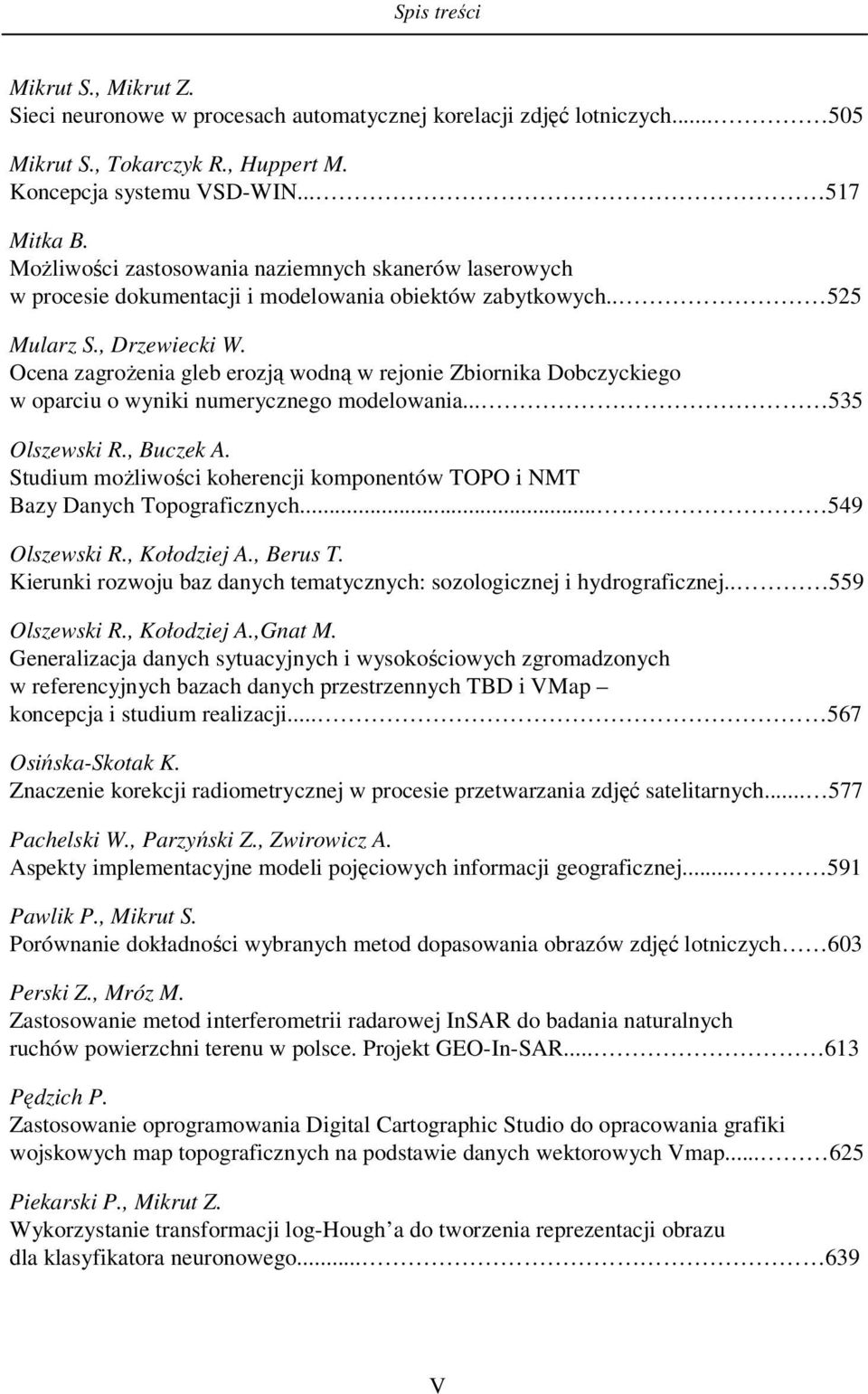 Ocena zagrożenia gleb erozją wodną w rejonie Zbiornika Dobczyckiego w oparciu o wyniki numerycznego modelowania... 535 Olszewski R., Buczek A.