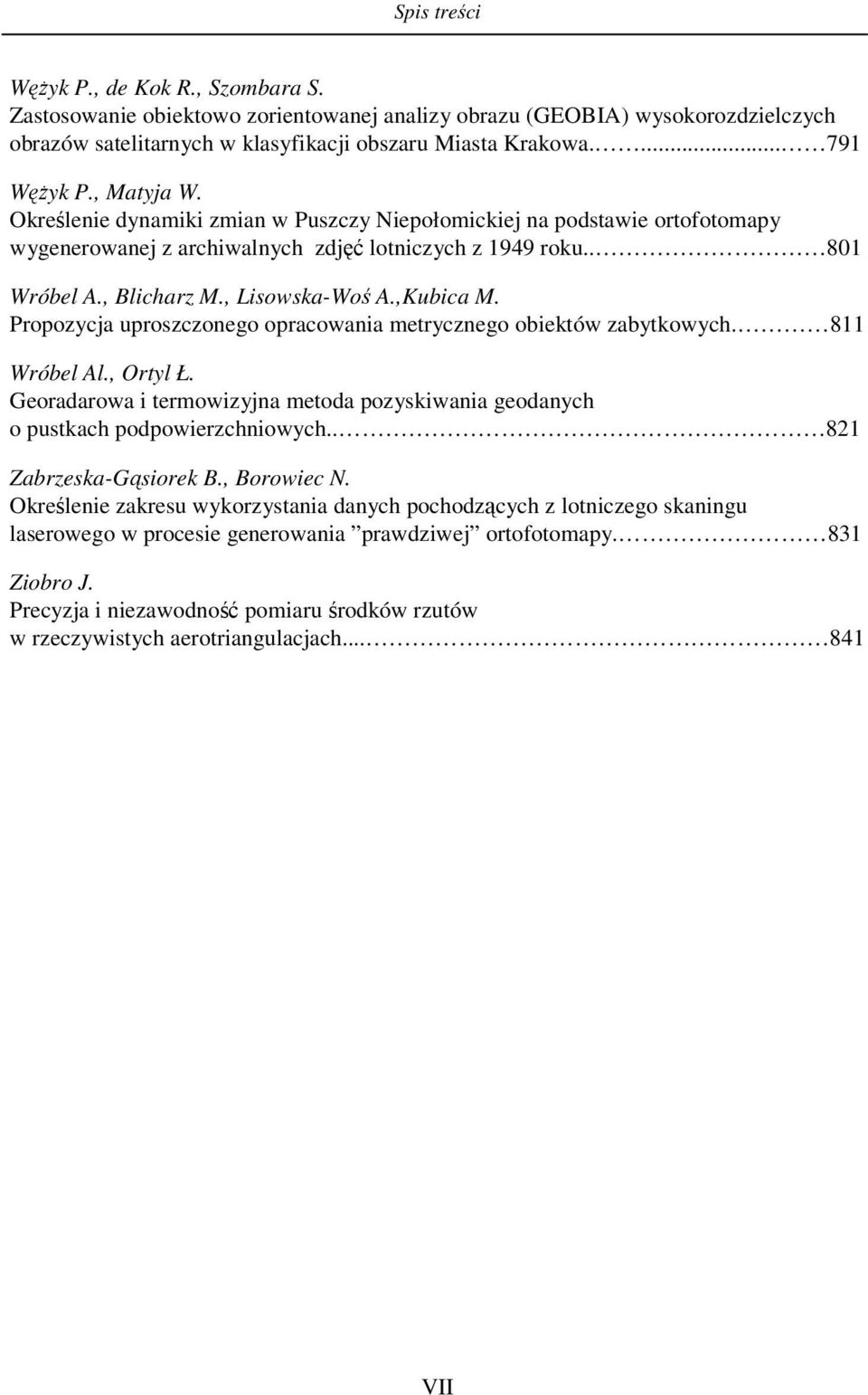 ,Kubica M. Propozycja uproszczonego opracowania metrycznego obiektów zabytkowych. 811 Wróbel Al., Ortyl Ł. Georadarowa i termowizyjna metoda pozyskiwania geodanych o pustkach podpowierzchniowych.