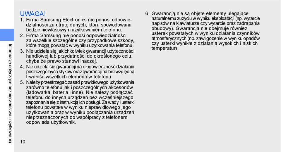 Nie udziela się jakichkolwiek gwarancji użyteczności handlowej lub przydatności do określonego celu, chyba że prawo stanowi inaczej. 4.