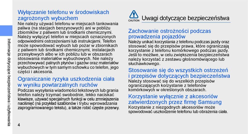 Telefon może spowodować wybuch lub pożar w zbiornikach z paliwem lub środkami chemicznymi, instalacjach przesyłowych albo w ich pobliżu lub w obszarach stosowania materiałów wybuchowych.