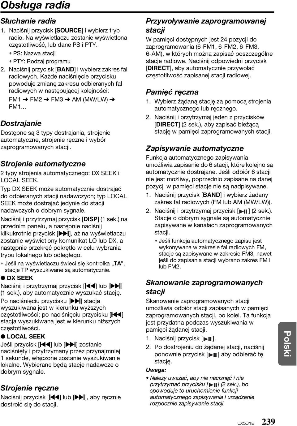 .. Dostrajanie Dostępne są 3 typy dostrajania, strojenie automatyczne, strojenie ręczne i wybór zaprogramowanych stacji. Strojenie automatyczne 2 typy strojenia automatycznego: DX SEEK i LOCAL SEEK.