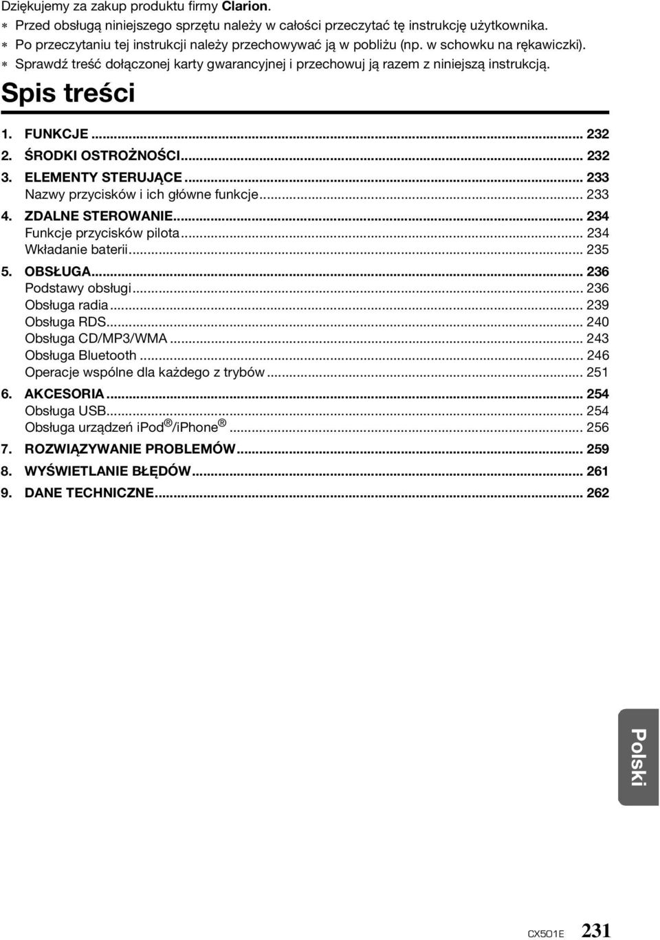 FUNKCJE... 232 2. ŚRODKI OSTROŻNOŚCI... 232 3. ELEMENTY STERUJĄCE... 233 Nazwy przycisków i ich główne funkcje... 233 4. ZDALNE STEROWANIE... 234 Funkcje przycisków pilota... 234 Wkładanie baterii.