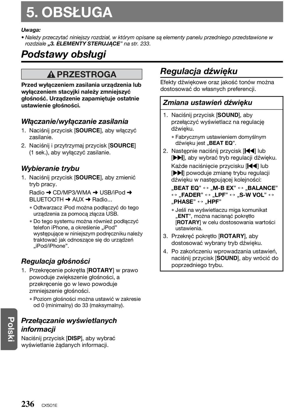 Włączanie/wyłączanie zasilania 1. Naciśnij przycisk [SOURCE], aby włączyć zasilanie. 2. Naciśnij i przytrzymaj przycisk [SOURCE] (1 sek.), aby wyłączyć zasilanie. Wybieranie trybu 1.