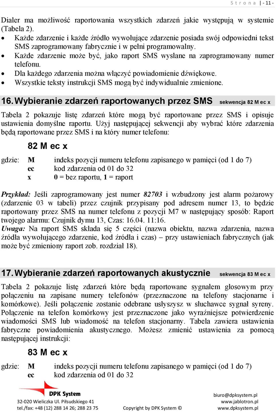 KaŜde zdarzenie moŝe być, jako raport SMS wysłane na zaprogramowany numer telefonu. Dla kaŝdego zdarzenia moŝna włączyć powiadomienie dźwiękowe.