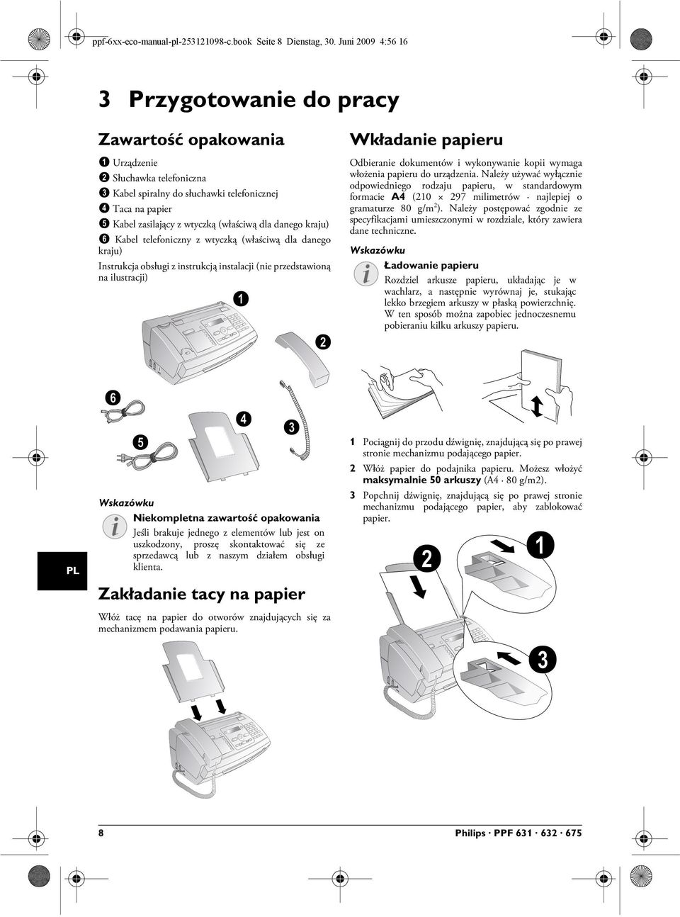 zasilający z wtyczką (właściwą dla danego kraju) Kabel telefoniczny z wtyczką (właściwą dla danego kraju) Instrukcja obsługi Instrukcja obsługi z instrukcją instalacji (nie przedstawioną na