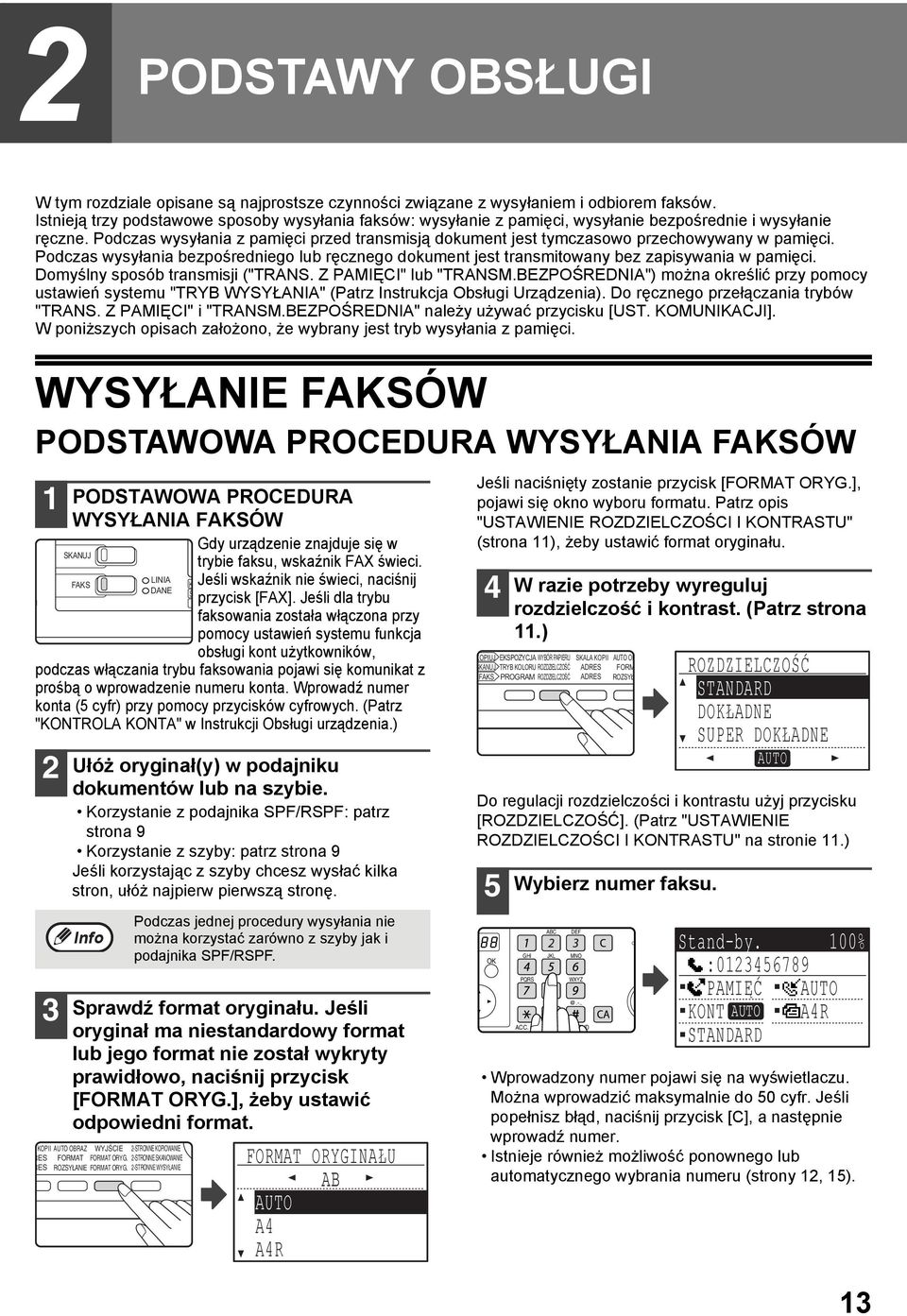 Podczas wysyłania z pamięci przed transmisją dokument jest tymczasowo przechowywany w pamięci. Podczas wysyłania bezpośredniego lub ręcznego dokument jest transmitowany bez zapisywania w pamięci.