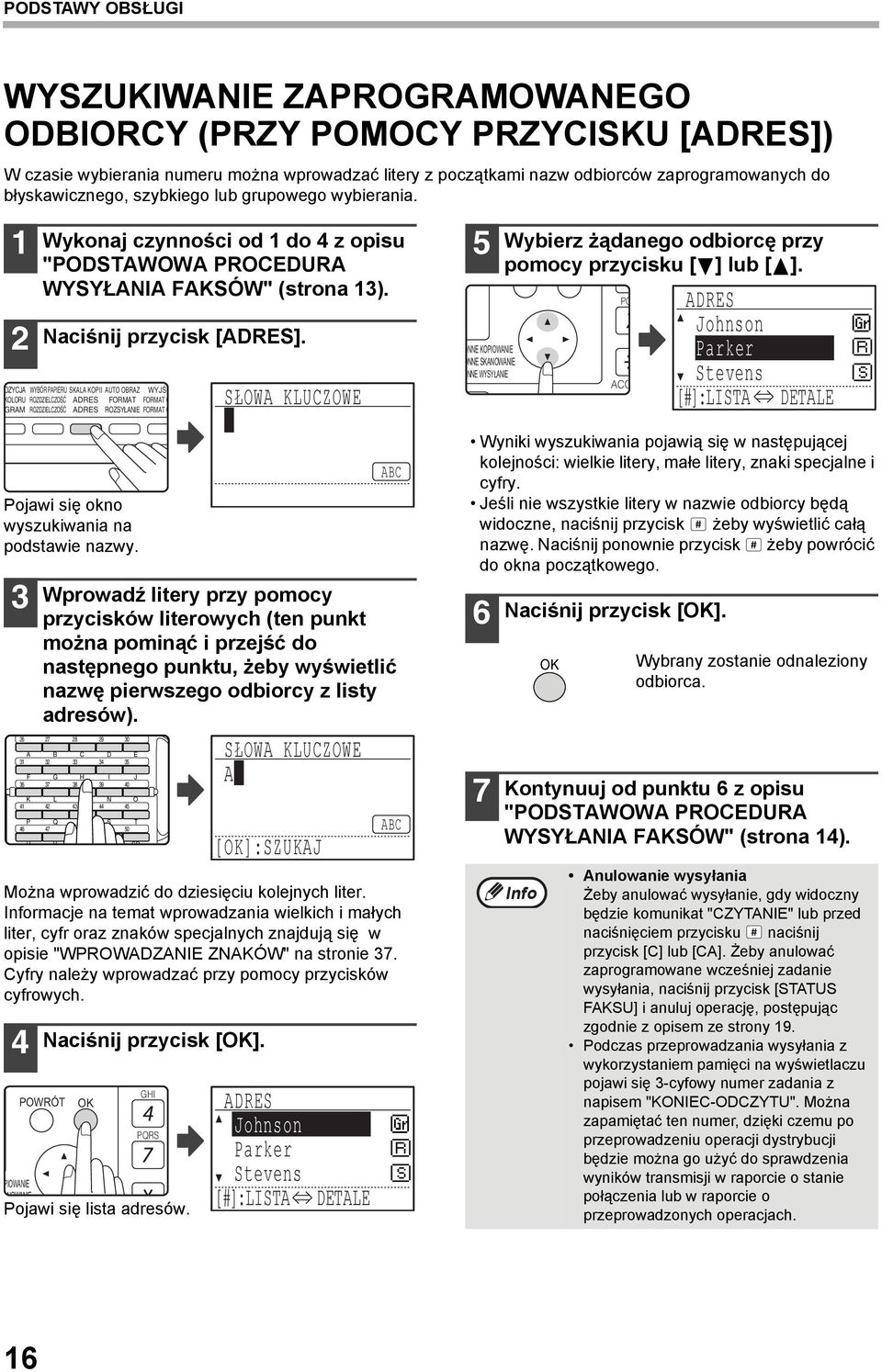 2 OZYCJA WYBÓR PAPIERU KOLORU ROZDZIELCZOŚĆ OGRAM ROZDZIELCZOŚĆ Wykonaj czynności od do 4 z opisu "PODSTAWOWA PROCEDURA WYSYŁANIA FAKSÓW" (strona 3). Naciśnij przycisk [ADRES].