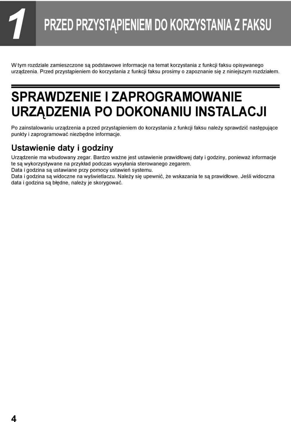 SPRAWDZENIE I ZAPROGRAMOWANIE URZĄDZENIA PO DOKONANIU INSTALACJI Po zainstalowaniu urządzenia a przed przystąpieniem do korzystania z funkcji faksu należy sprawdzić następujące punkty i zaprogramować