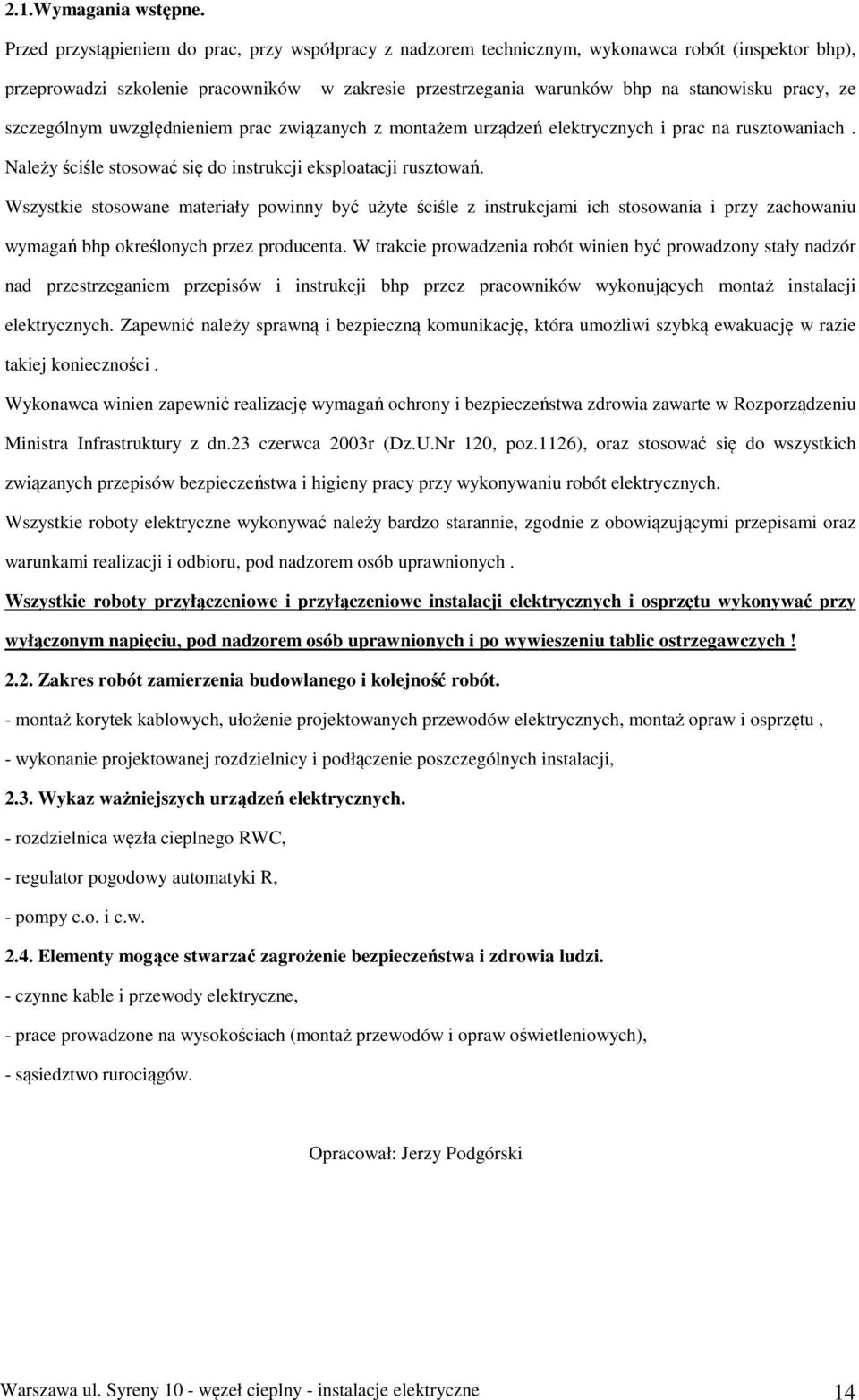 ze szczególnym uwzględnieniem prac związanych z montażem urządzeń elektrycznych i prac na rusztowaniach. Należy ściśle stosować się do instrukcji eksploatacji rusztowań.