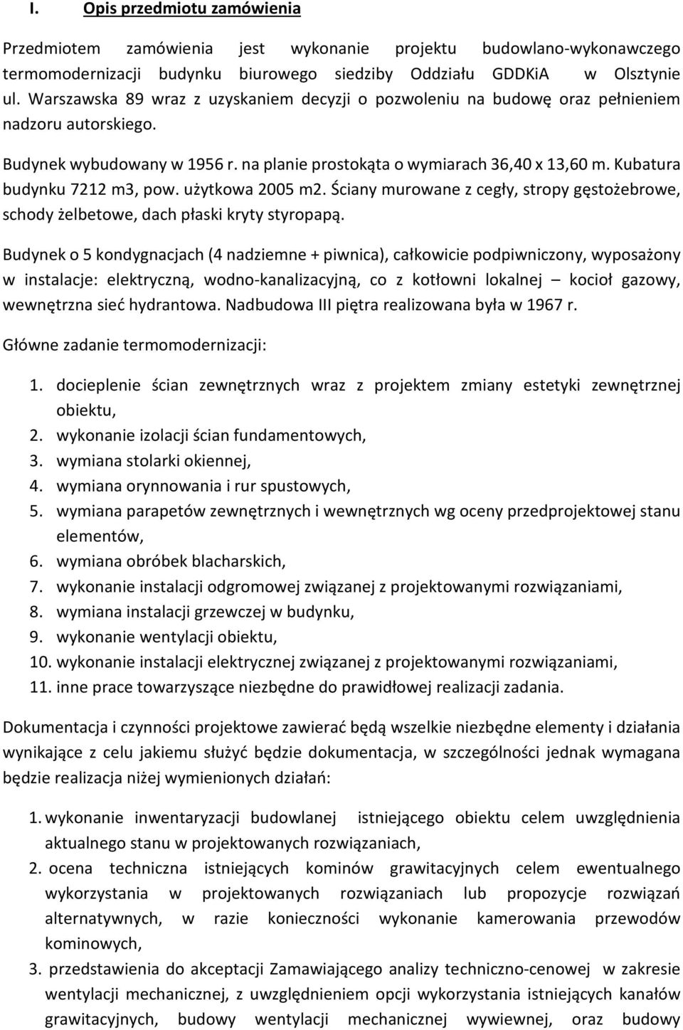 Kubatura budynku 7212 m3, pow. użytkowa 2005 m2. Ściany murowane z cegły, stropy gęstożebrowe, schody żelbetowe, dach płaski kryty styropapą.