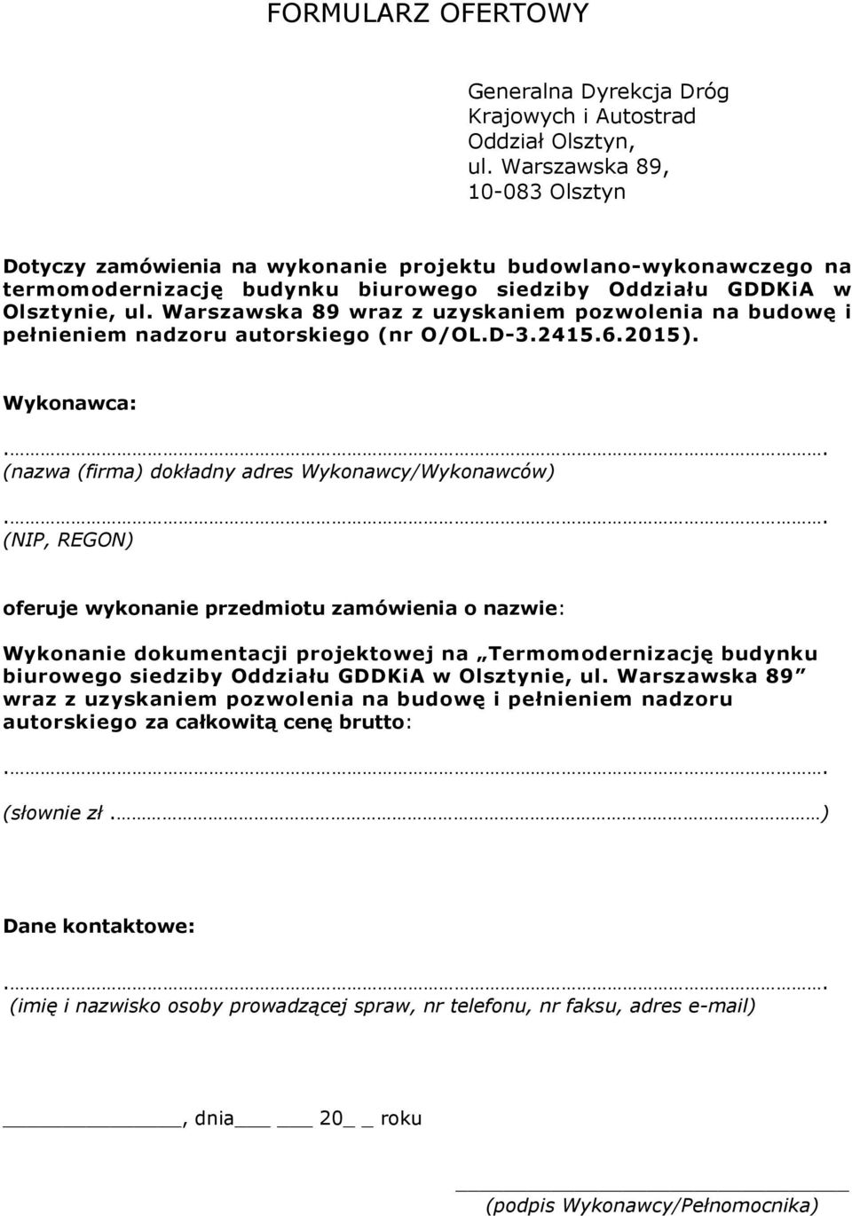 Warszawska 89 wraz z uzyskaniem pozwolenia na budowę i pełnieniem nadzoru autorskiego (nr O/OL.D-3.2415.6.2015). Wykonawca:.. (nazwa (firma) dokładny adres Wykonawcy/Wykonawców).