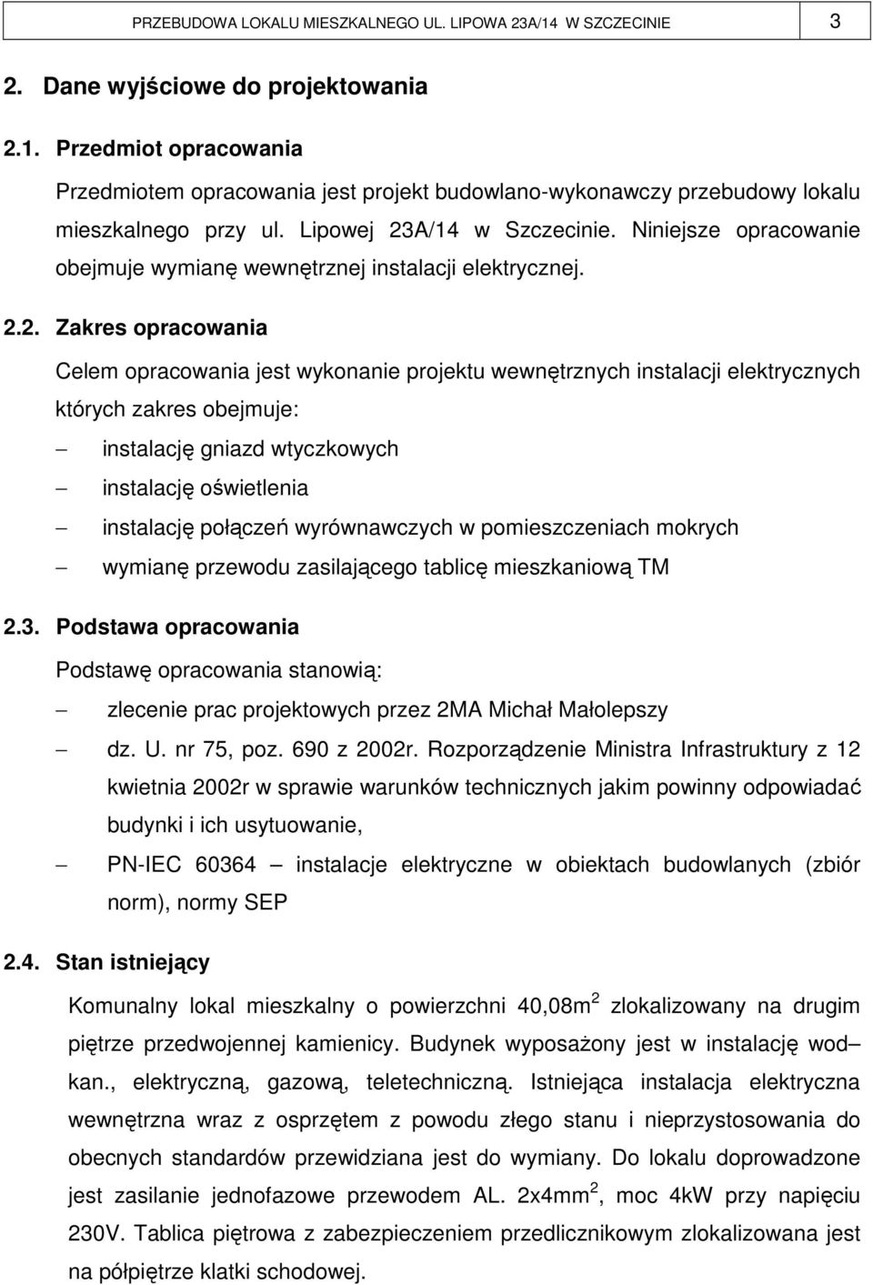 A/14 w Szczecinie. Niniejsze opracowanie obejmuje wymianę wewnętrznej instalacji elektrycznej. 2.