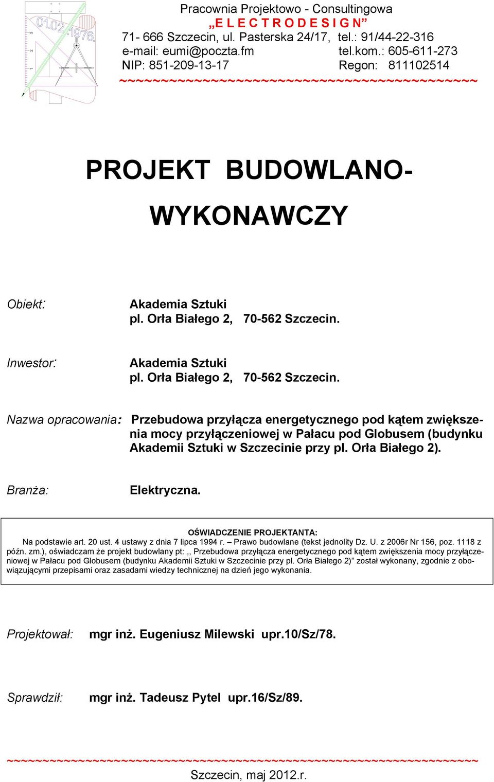 Inwestor: Akademia Sztuki pl. Orła Białego 2, 70-562 Szczecin.