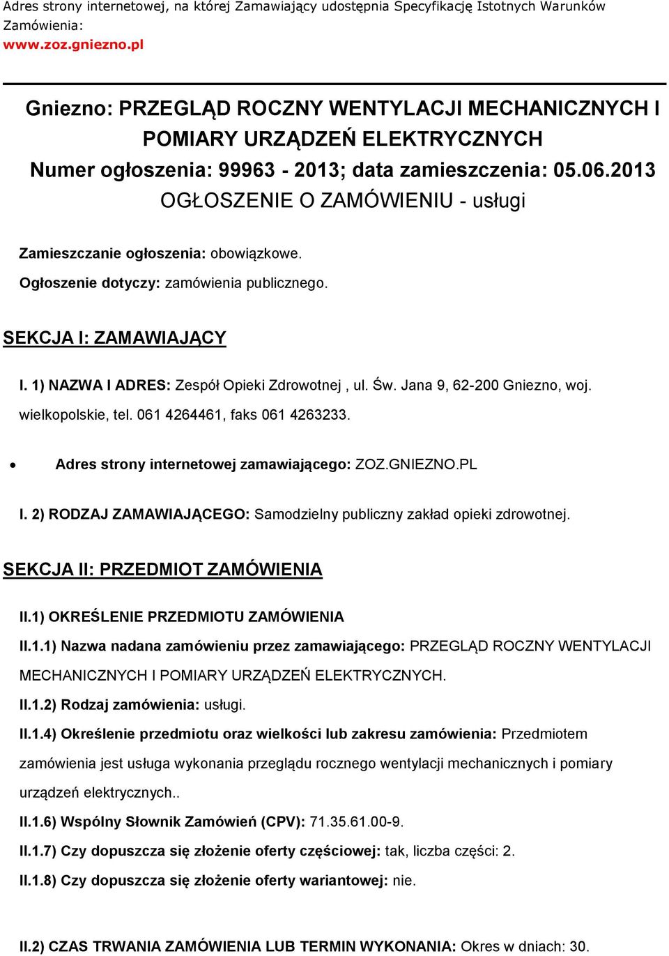 2013 OGŁOSZENIE O ZAMÓWIENIU - usługi Zamieszczanie głszenia: bwiązkwe. Ogłszenie dtyczy: zamówienia publiczneg. SEKCJA I: ZAMAWIAJĄCY I. 1) NAZWA I ADRES: Zespół Opieki Zdrwtnej, ul. Św.