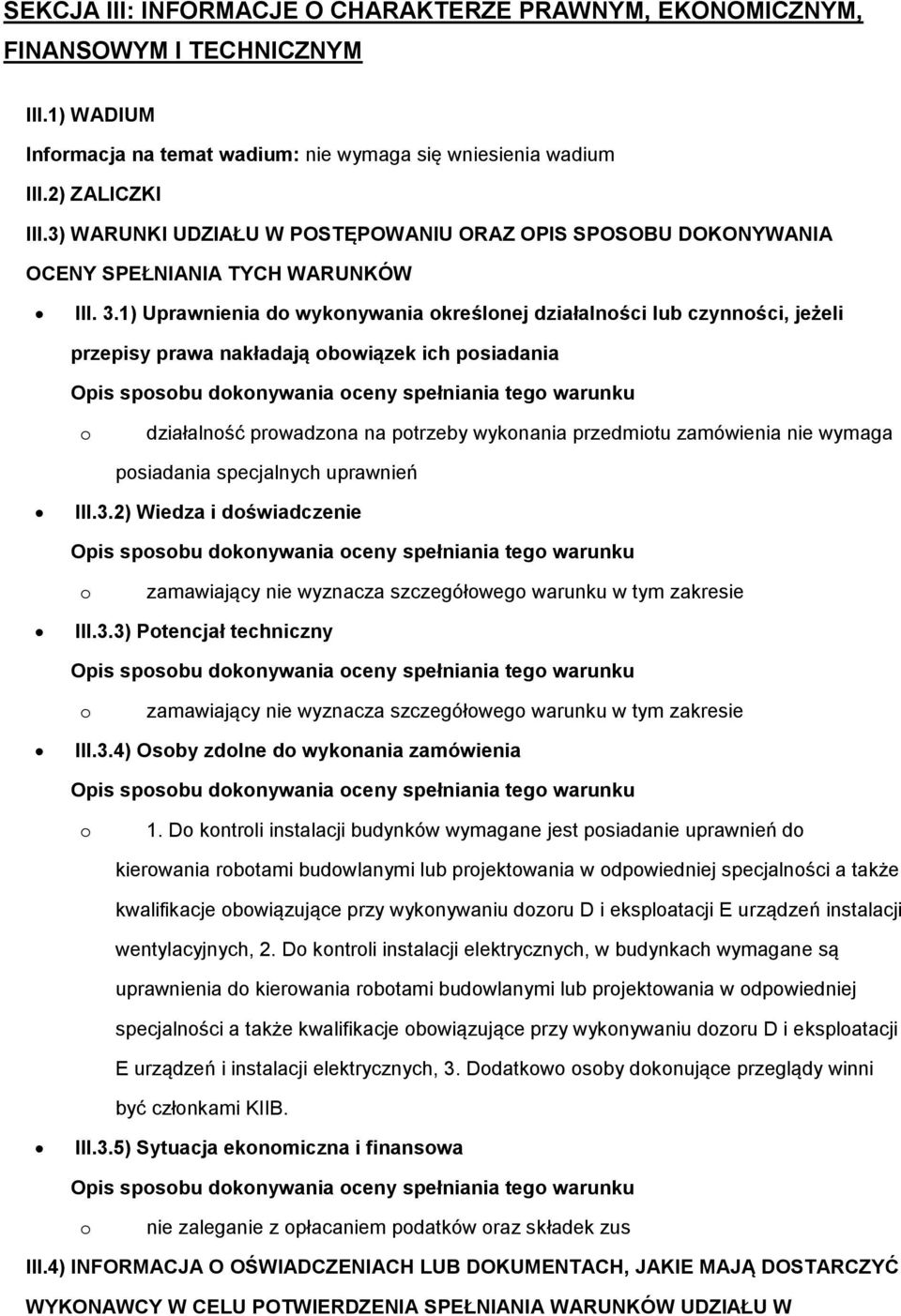 1) Uprawnienia d wyknywania kreślnej działalnści lub czynnści, jeżeli przepisy prawa nakładają bwiązek ich psiadania działalnść prwadzna na ptrzeby wyknania przedmitu zamówienia nie wymaga psiadania