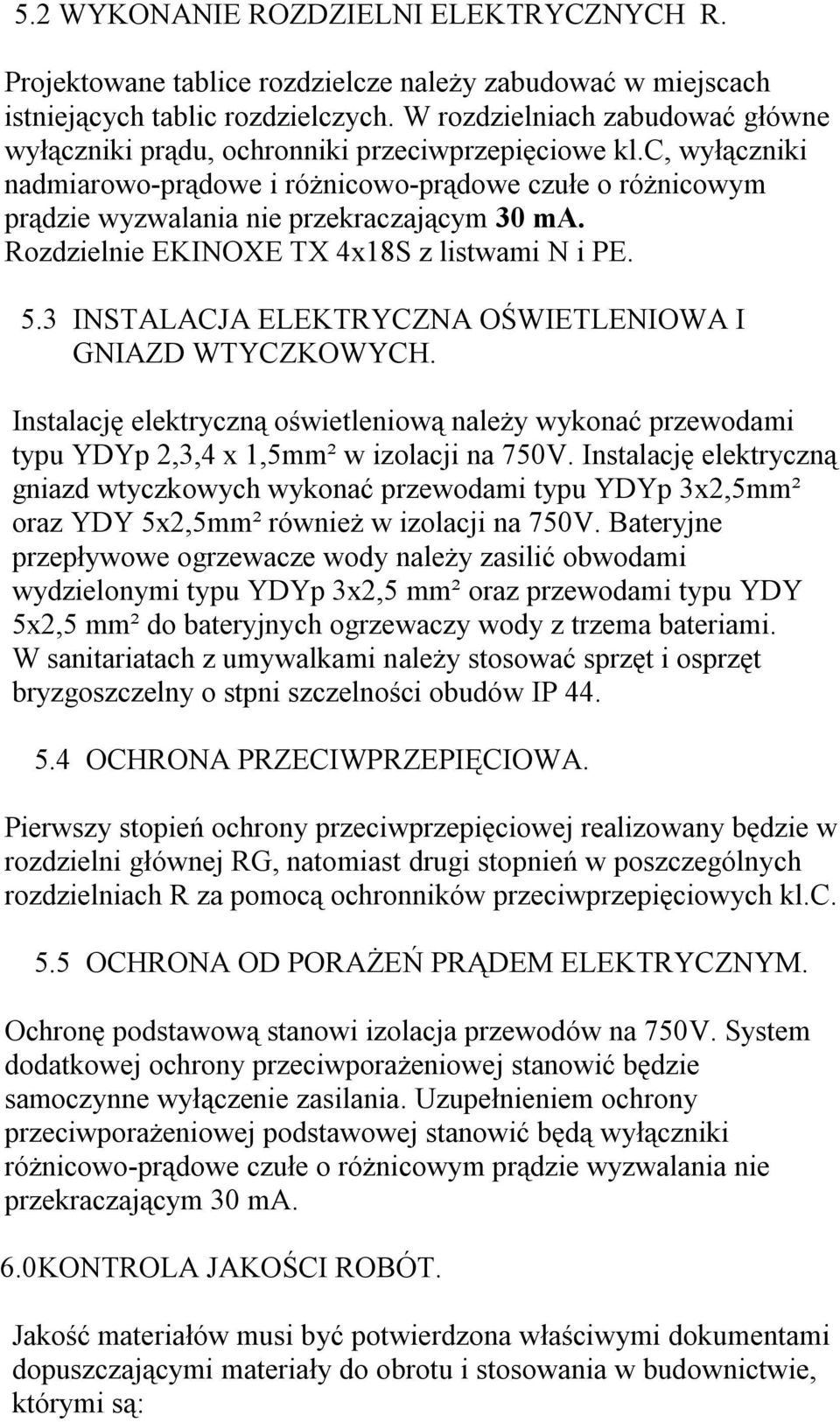 c, wyłączniki nadmiarowo-prądowe i różnicowo-prądowe czułe o różnicowym prądzie wyzwalania nie przekraczającym 30 ma. Rozdzielnie EKINOXE TX 4x18S z listwami N i PE. 5.