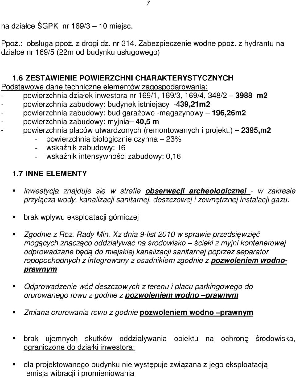 budynek istniejący -439,21m2 - powierzchnia zabudowy: bud garażowo -magazynowy 196,26m2 - powierzchnia zabudowy: myjnia 40,5 m - powierzchnia placów utwardzonych (remontowanych i projekt.