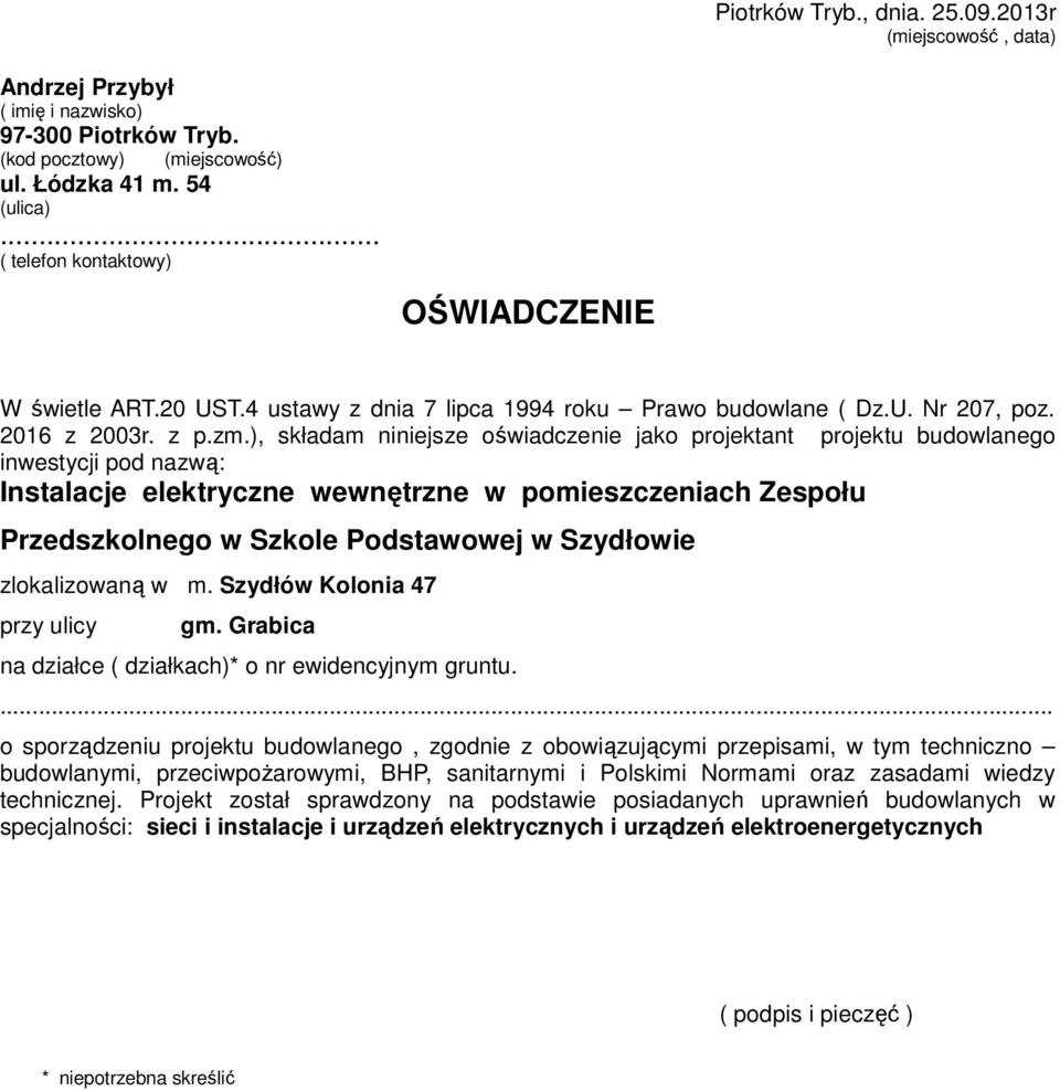 ), składam niniejsze oświadczenie jako projektant projektu budowlanego inwestycji pod nazwą: Instalacje elektryczne wewnętrzne w pomieszczeniach Zespołu Przedszkolnego w Szkole Podstawowej w