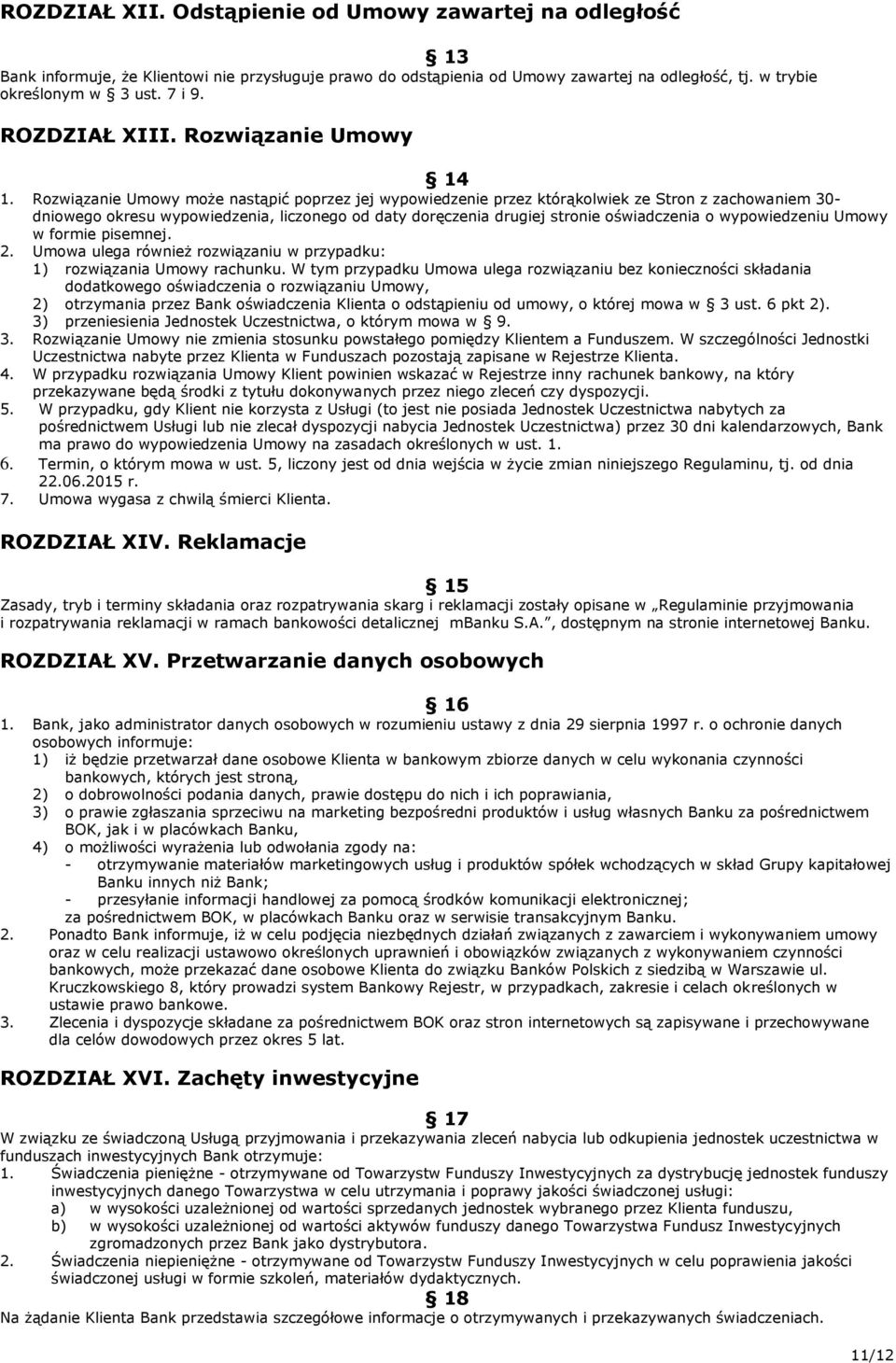 Rozwiązanie Umowy może nastąpić poprzez jej wypowiedzenie przez którąkolwiek ze Stron z zachowaniem 30- dniowego okresu wypowiedzenia, liczonego od daty doręczenia drugiej stronie oświadczenia o