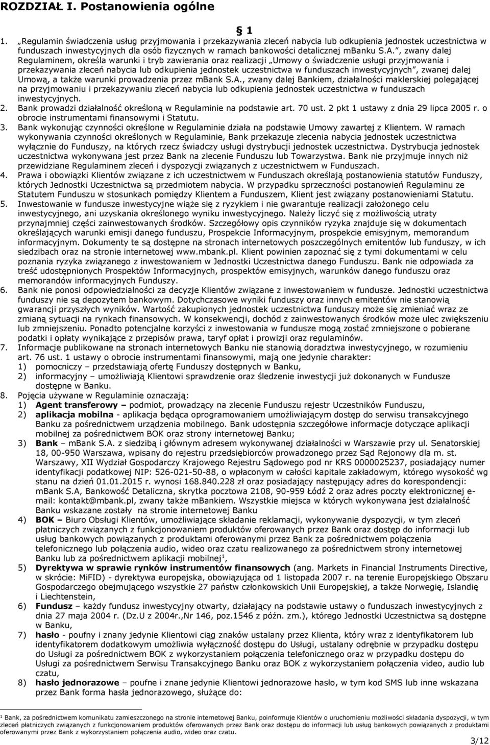 A., zwany dalej Regulaminem, określa warunki i tryb zawierania oraz realizacji Umowy o świadczenie usługi przyjmowania i przekazywania zleceń nabycia lub odkupienia jednostek uczestnictwa w