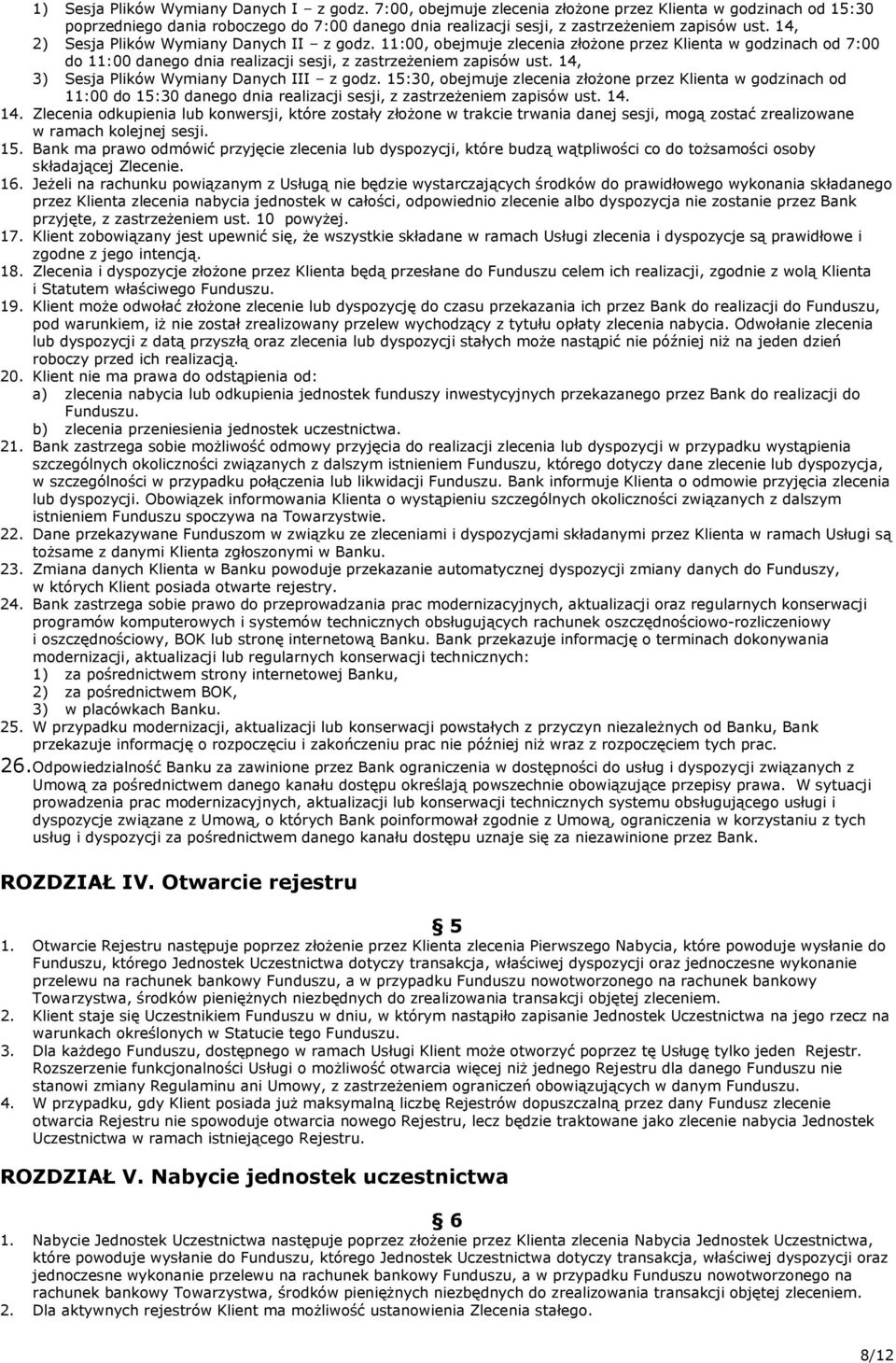 14, 2) Sesja Plików Wymiany Danych II z godz. 11:00, obejmuje zlecenia złożone przez Klienta w godzinach od 7:00 do 11:00 danego dnia realizacji sesji, z zastrzeżeniem zapisów ust.