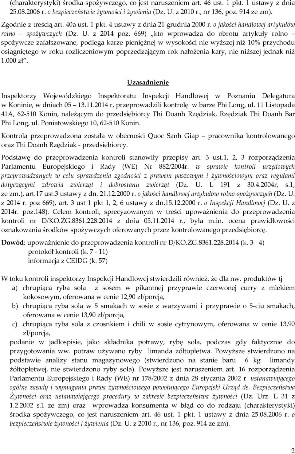 669) kto wprowadza do obrotu artykuły rolno spożywcze zafałszowane, podlega karze pieniężnej w wysokości nie wyższej niż 10% przychodu osiągniętego w roku rozliczeniowym poprzedzającym rok nałożenia