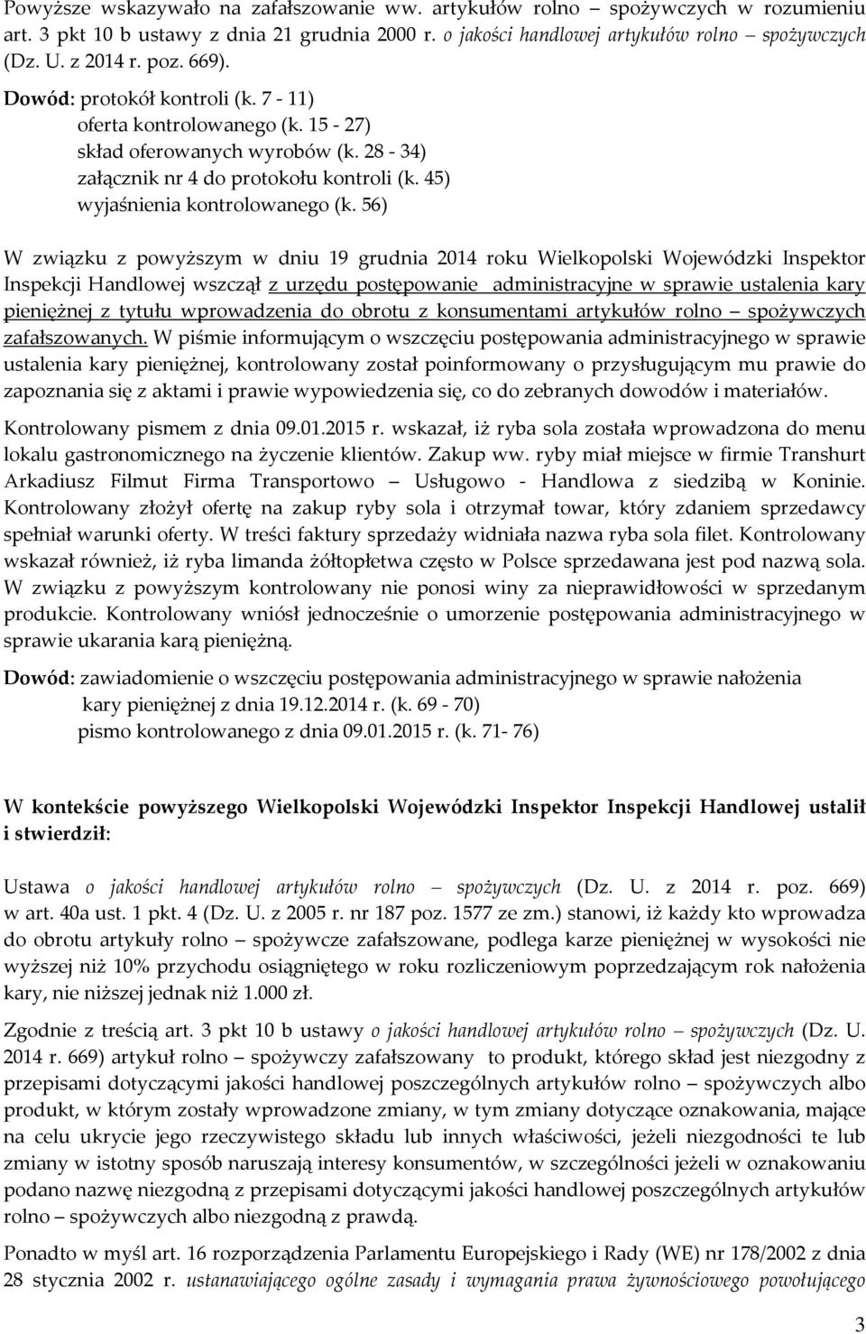 56) W związku z powyższym w dniu 19 grudnia 2014 roku Wielkopolski Wojewódzki Inspektor Inspekcji Handlowej wszczął z urzędu postępowanie administracyjne w sprawie ustalenia kary pieniężnej z tytułu