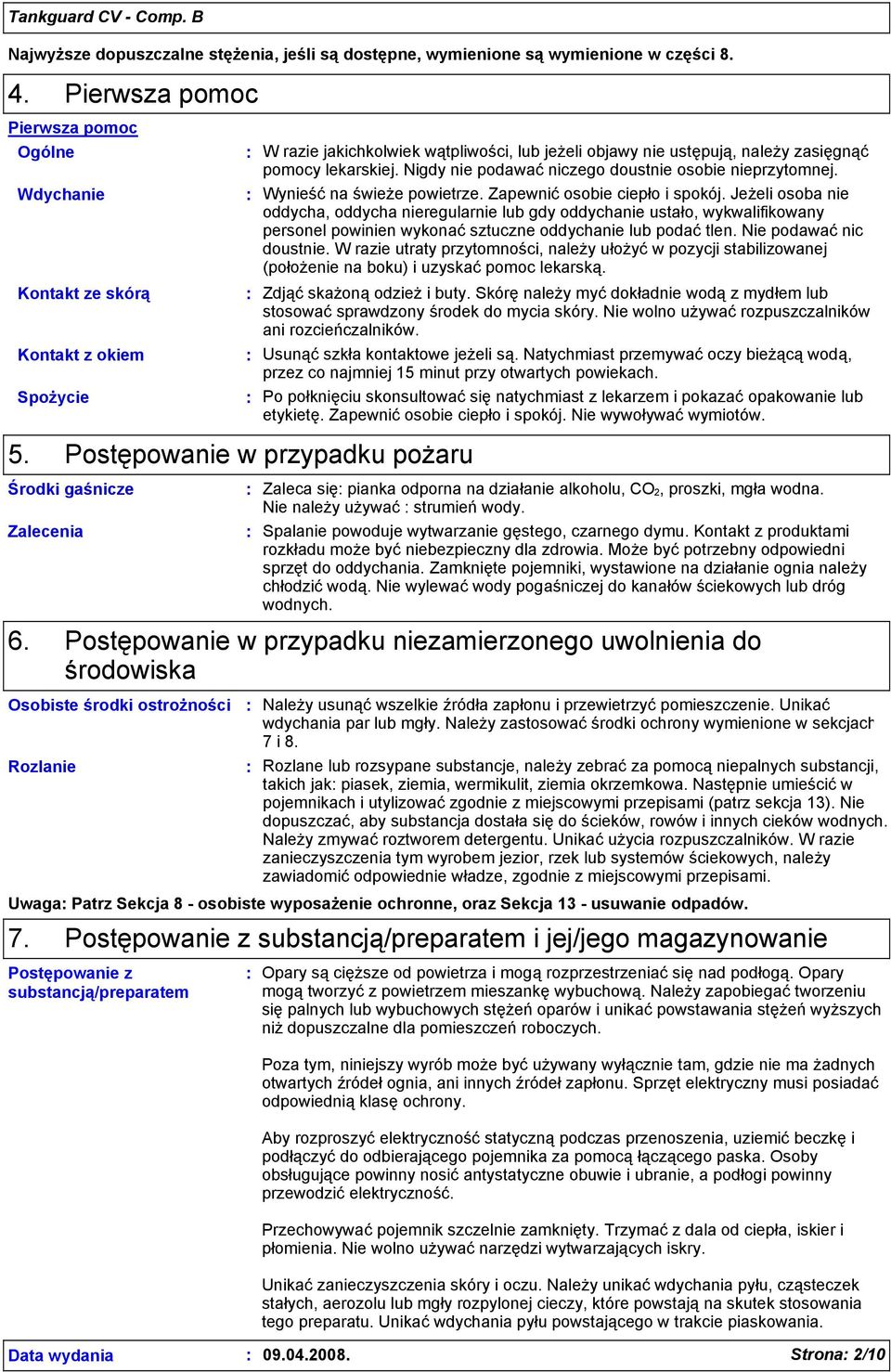 Nigdy nie podawać niczego doustnie osobie nieprzytomnej. Wynieść na świeże powietrze. Zapewnić osobie ciepło i spokój.