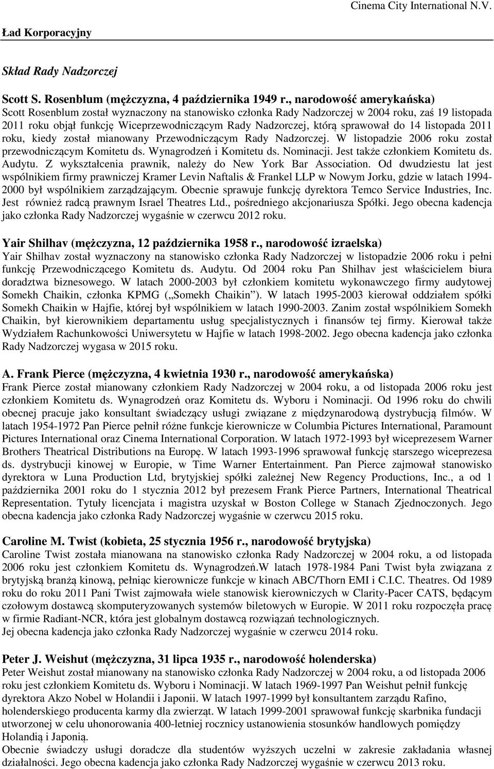 sprawował do 14 listopada 2011 roku, kiedy został mianowany Przewodniczącym Rady Nadzorczej. W listopadzie 2006 roku został przewodniczącym Komitetu ds. Wynagrodzeń i Komitetu ds. Nominacji.