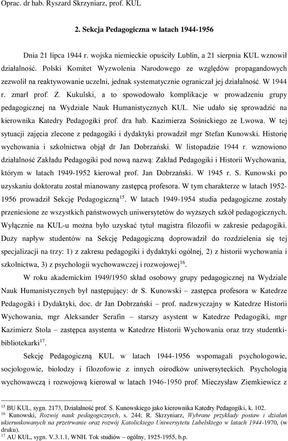 Kukulski, a to spowodowało komplikacje w prowadzeniu grupy pedagogicznej na Wydziale Nauk Humanistycznych KUL. Nie udało się sprowadzić na kierownika Katedry Pedagogiki prof. dra hab.