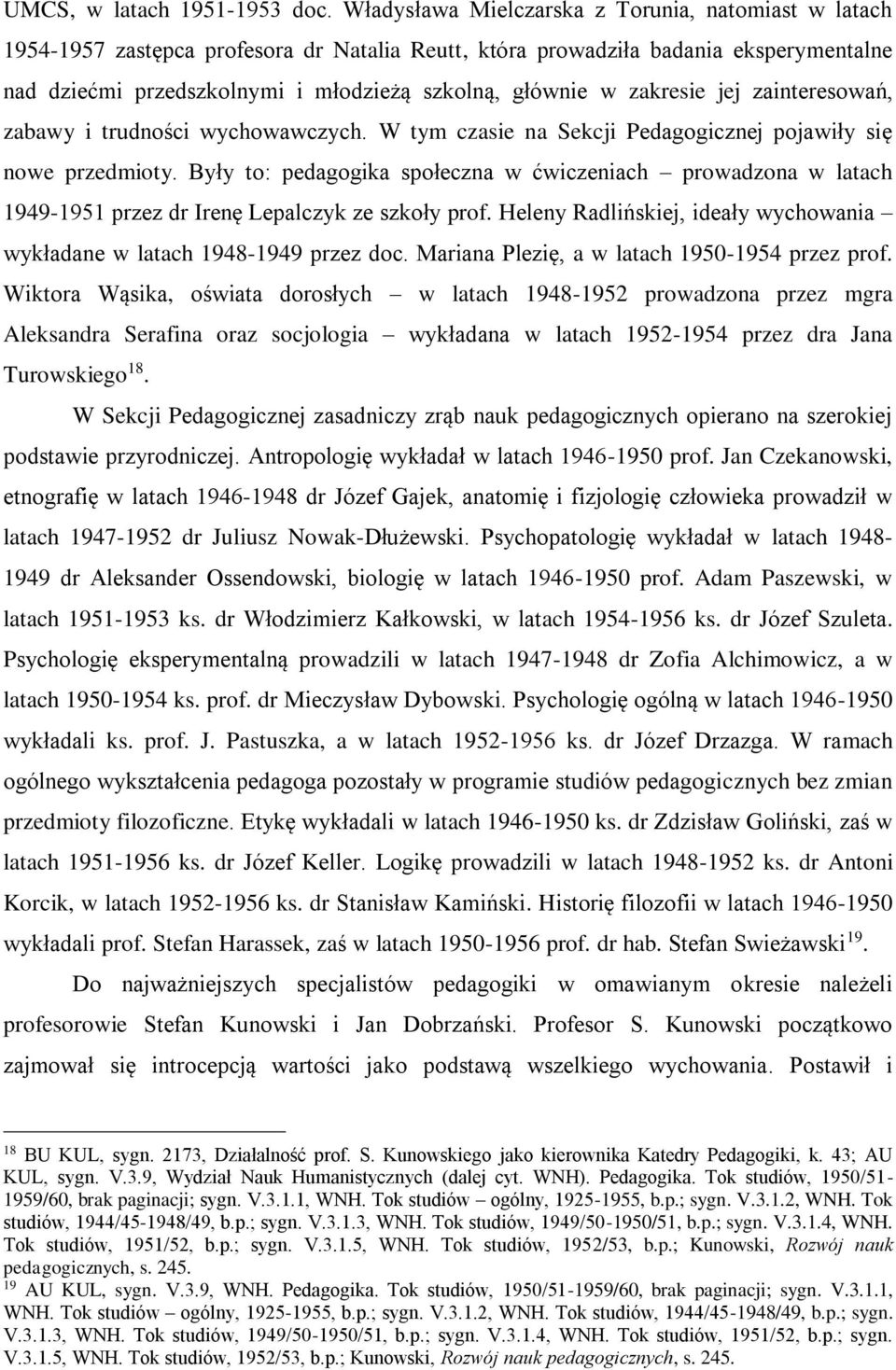 zakresie jej zainteresowań, zabawy i trudności wychowawczych. W tym czasie na Sekcji Pedagogicznej pojawiły się nowe przedmioty.