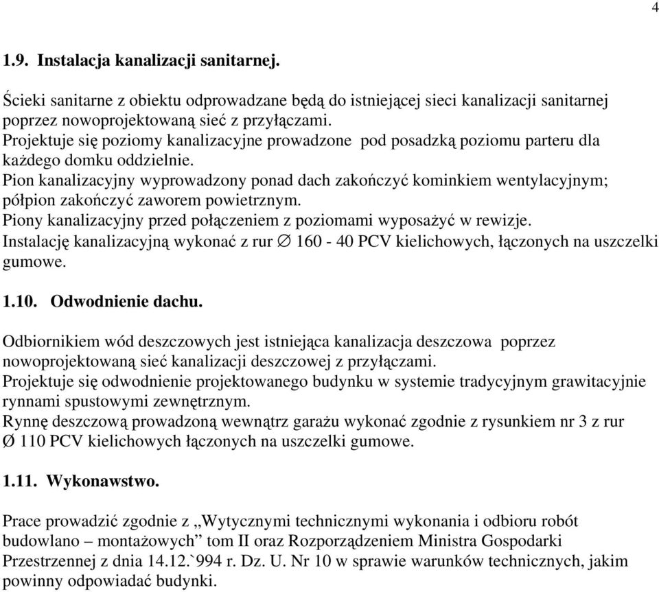 Pion kanalizacyjny wyprowadzony ponad dach zakończyć kominkiem wentylacyjnym; półpion zakończyć zaworem powietrznym. Piony kanalizacyjny przed połączeniem z poziomami wyposażyć w rewizje.