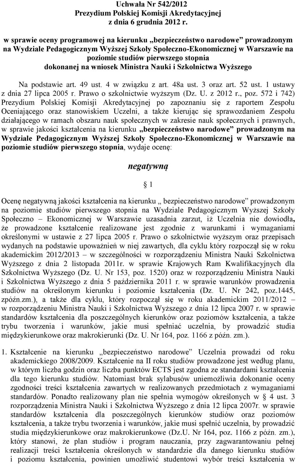 dokonanej na wniosek Ministra Nauki i Szkolnictwa Wyższego Na podstawie art. 49 ust. 4 w związku z art. 48a ust. 3 oraz art. 52 ust. 1 ustawy z dnia 27 lipca 2005 r. Prawo o szkolnictwie wyższym (Dz.