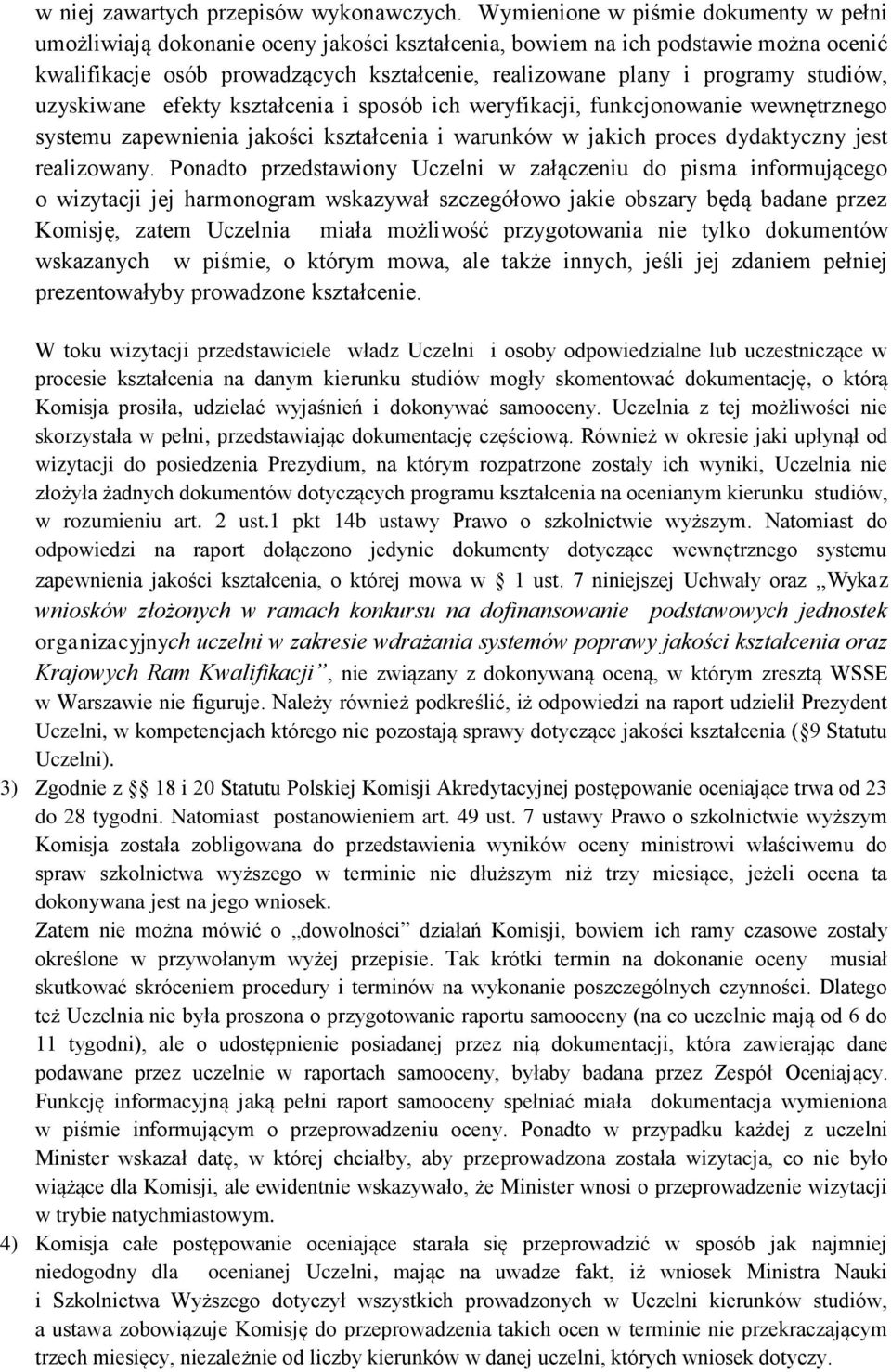 studiów, uzyskiwane efekty kształcenia i sposób ich weryfikacji, funkcjonowanie wewnętrznego systemu zapewnienia jakości kształcenia i warunków w jakich proces dydaktyczny jest realizowany.