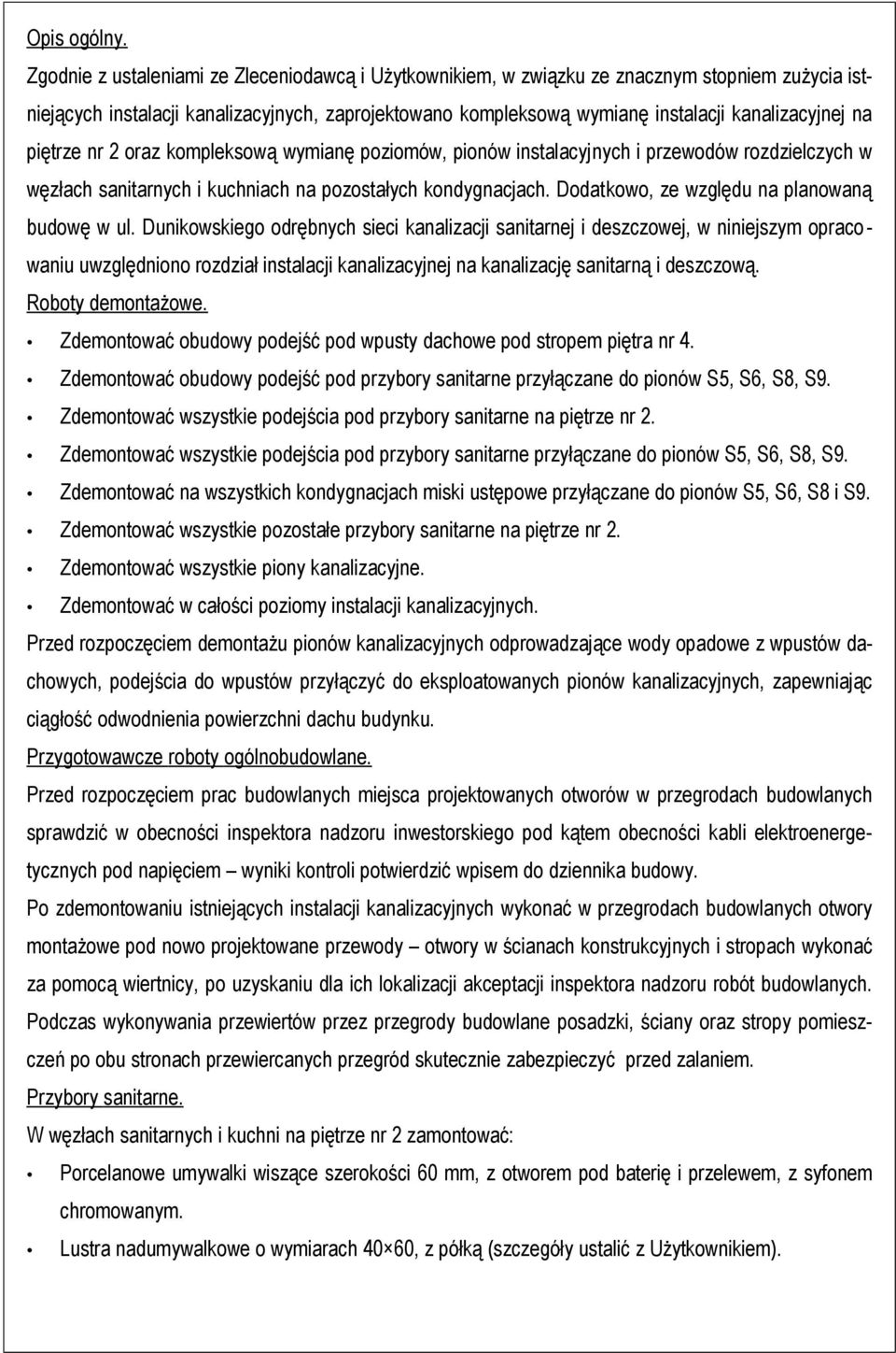 piętrze nr 2 oraz kompleksową wymianę poziomów, pionów instalacyjnych i przewodów rozdzielczych w węzłach sanitarnych i kuchniach na pozostałych kondygnacjach.