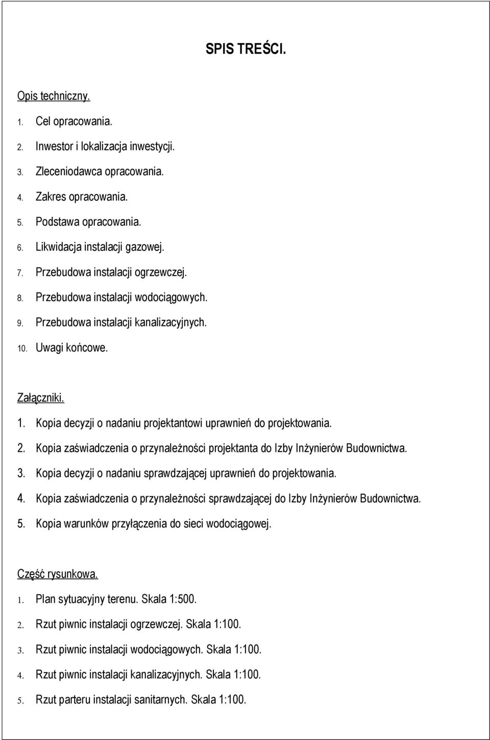 2. Kopia zaświadczenia o przynależności projektanta do Izby Inżynierów Budownictwa. 3. Kopia decyzji o nadaniu sprawdzającej uprawnień do projektowania. 4.