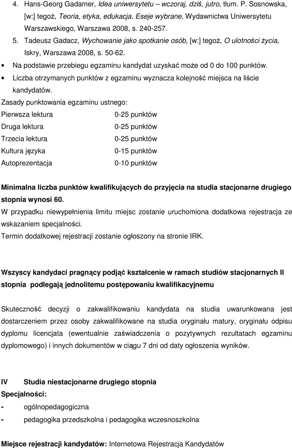 Liczba otrzymanych punktów z egzaminu wyznacza kolejność miejsca na liście kandydatów.