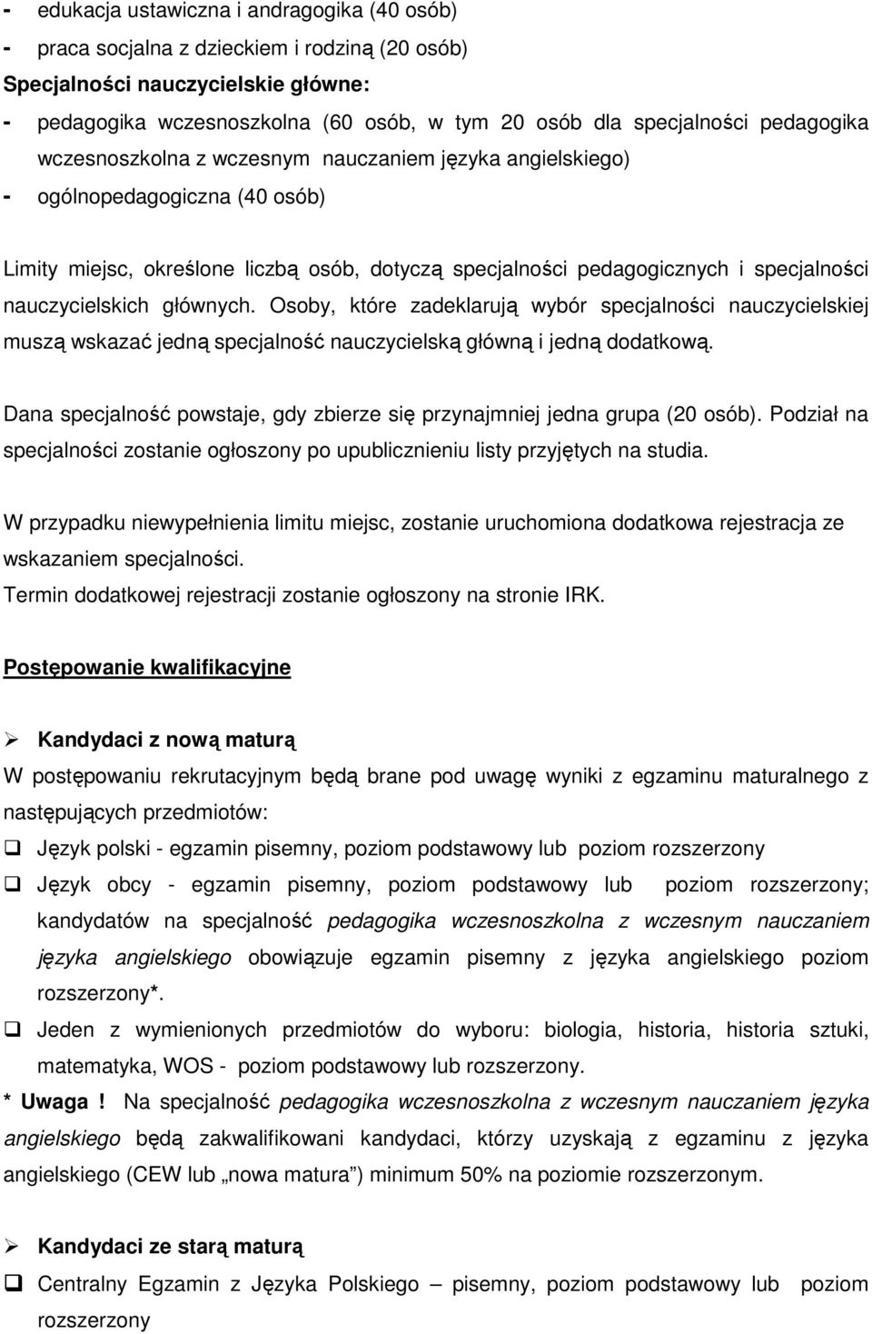 nauczycielskich głównych. Osoby, które zadeklarują wybór specjalności nauczycielskiej muszą wskazać jedną specjalność nauczycielską główną i jedną dodatkową.