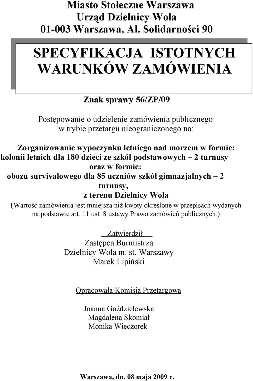 letniego nad morzem w formie: kolonii letnich dla 180 dzieci ze szkół podstawowych 2 turnusy oraz w formie: obozu survivalowego dla 85 uczniów szkół gimnazjalnych 2 turnusy, z terenu Dzielnicy Wola