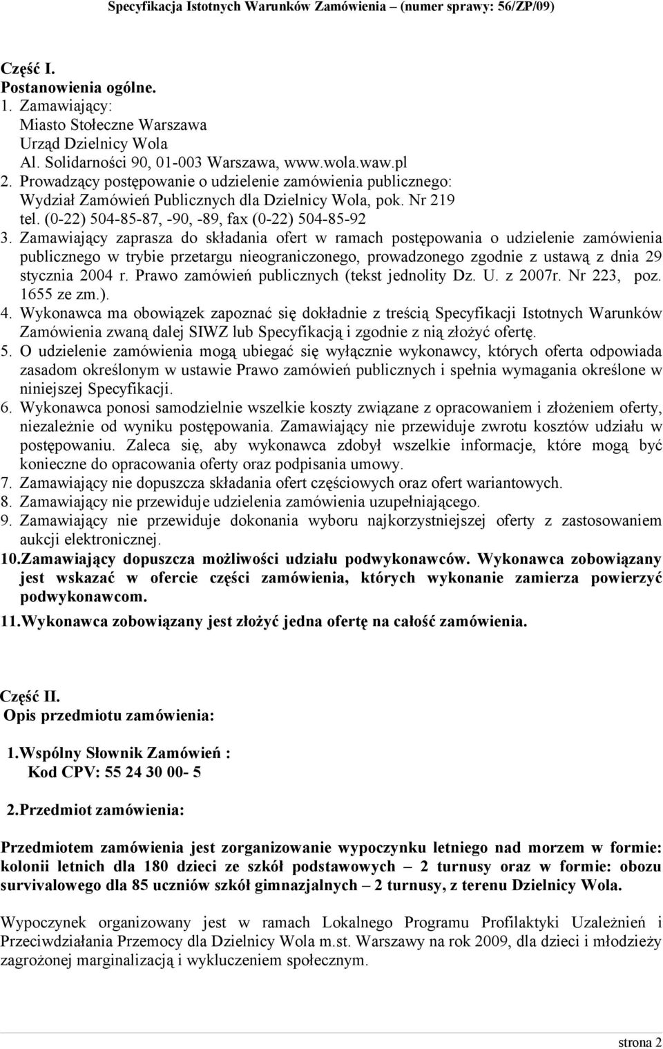 Zamawiający zaprasza do składania ofert w ramach postępowania o udzielenie zamówienia publicznego w trybie przetargu nieograniczonego, prowadzonego zgodnie z ustawą z dnia 29 stycznia 2004 r.