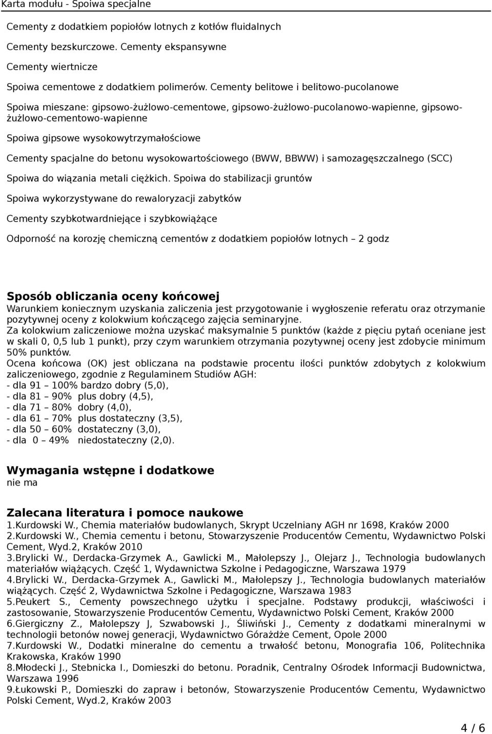 spacjalne do betonu wysokowartościowego (BWW, BBWW) i samozagęszczalnego (SCC) Spoiwa do wiązania metali ciężkich.