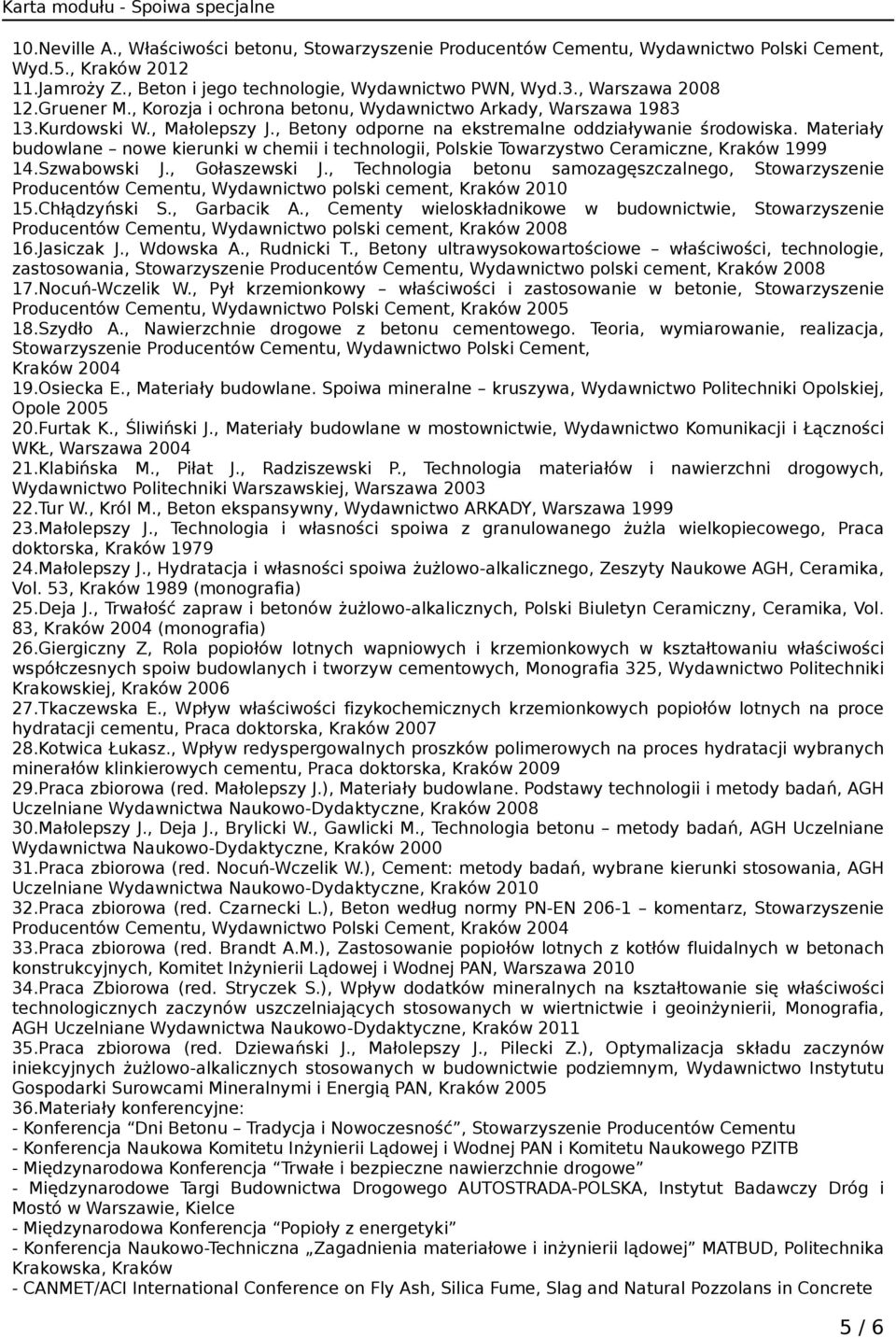 Materiały budowlane nowe kierunki w chemii i technologii, Polskie Towarzystwo Ceramiczne, Kraków 1999 14.Szwabowski J., Gołaszewski J.