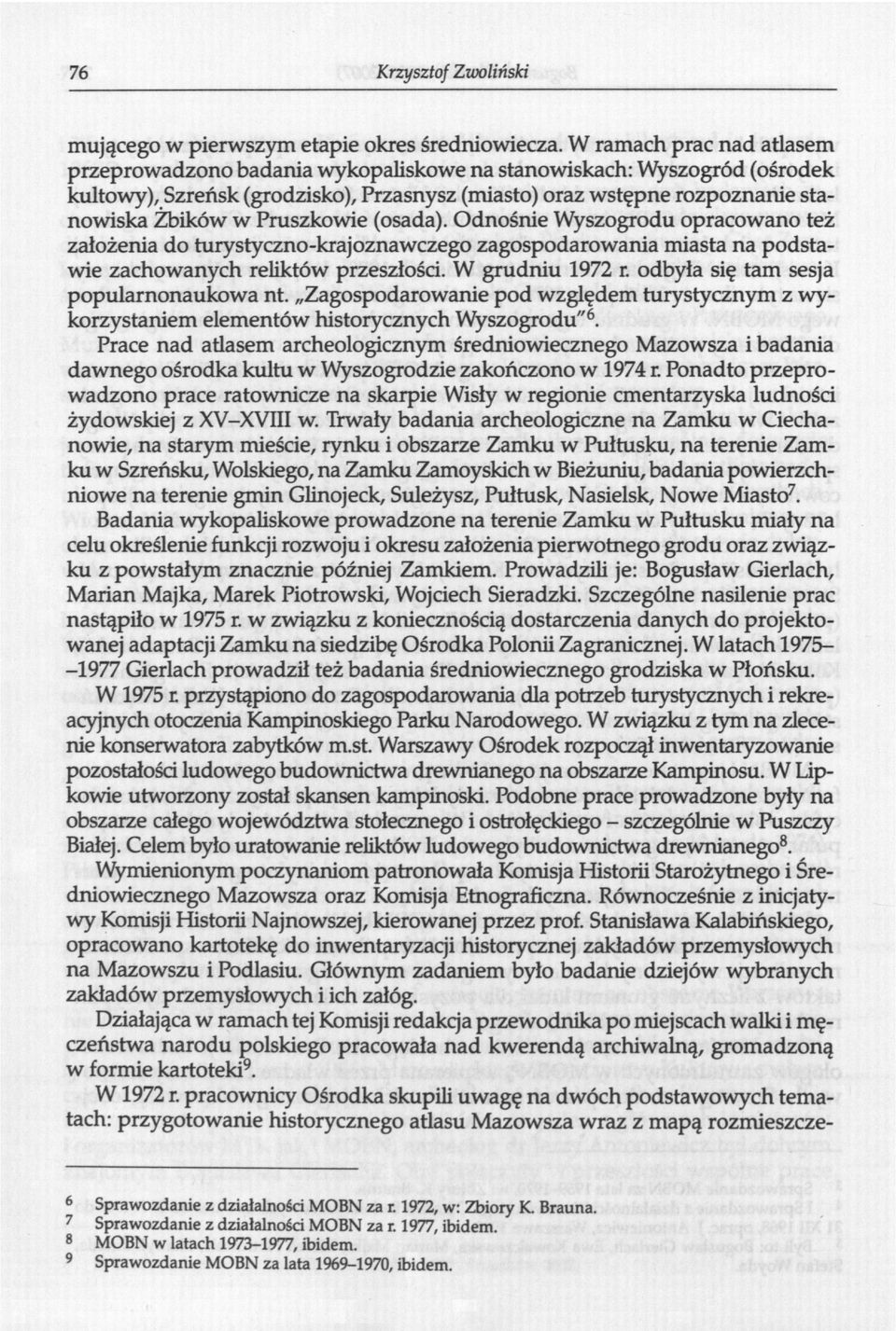 Pruszkowie (osada). Odnośnie Wyszogrodu opracowano też założenia do turystyczno-krajoznawczego zagospodarowania miasta na podstawie zachowanych reliktów przeszłości. W grudniu 1972 r.